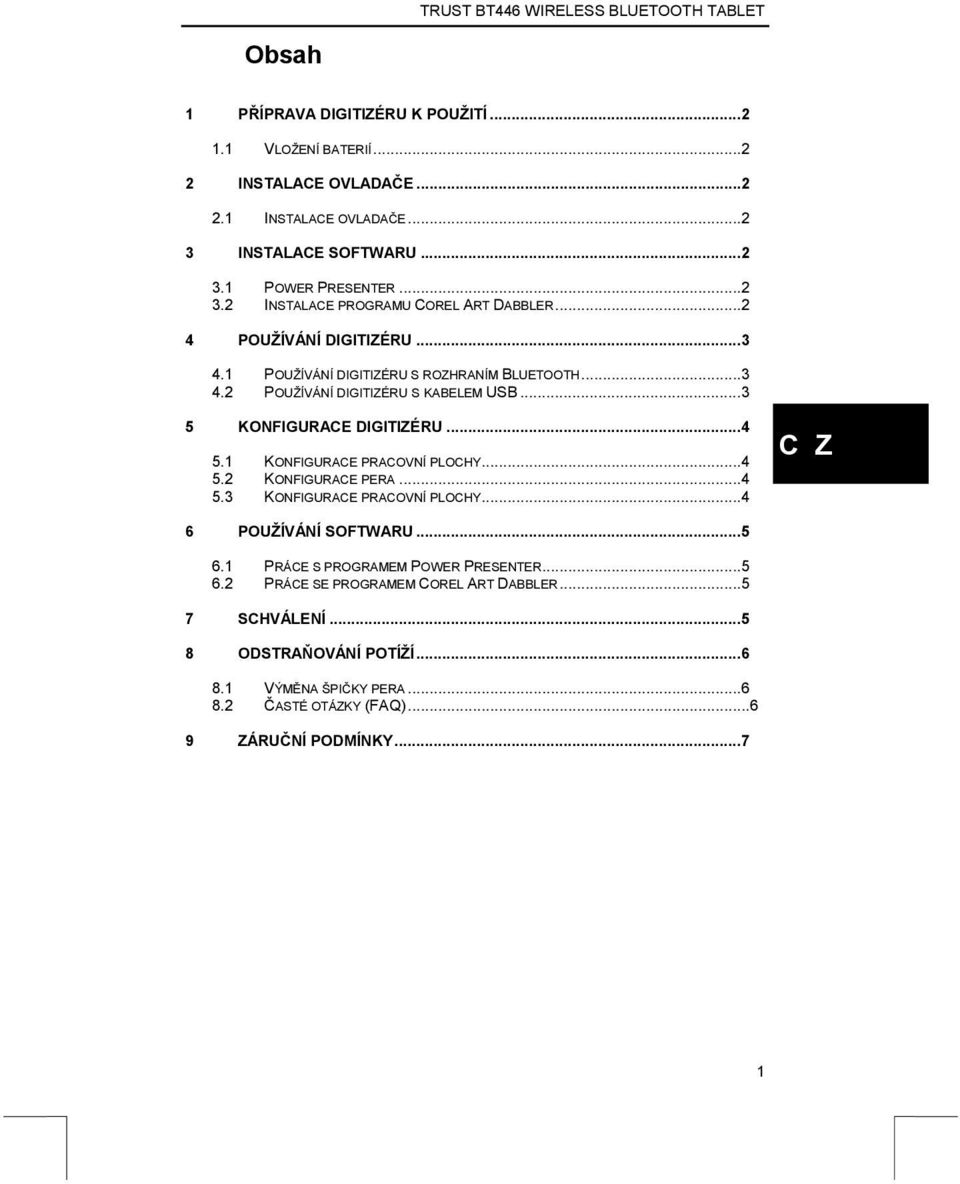 1 KONFIGURACE PRACOVNÍ PLOCHY...4 5.2 KONFIGURACE PERA...4 5.3 KONFIGURACE PRACOVNÍ PLOCHY...4 6 POUŽÍVÁNÍ SOFTWARU...5 6.1 PRÁCE S PROGRAMEM POWER PRESENTER...5 6.2 PRÁCE SE PROGRAMEM COREL ART DABBLER.