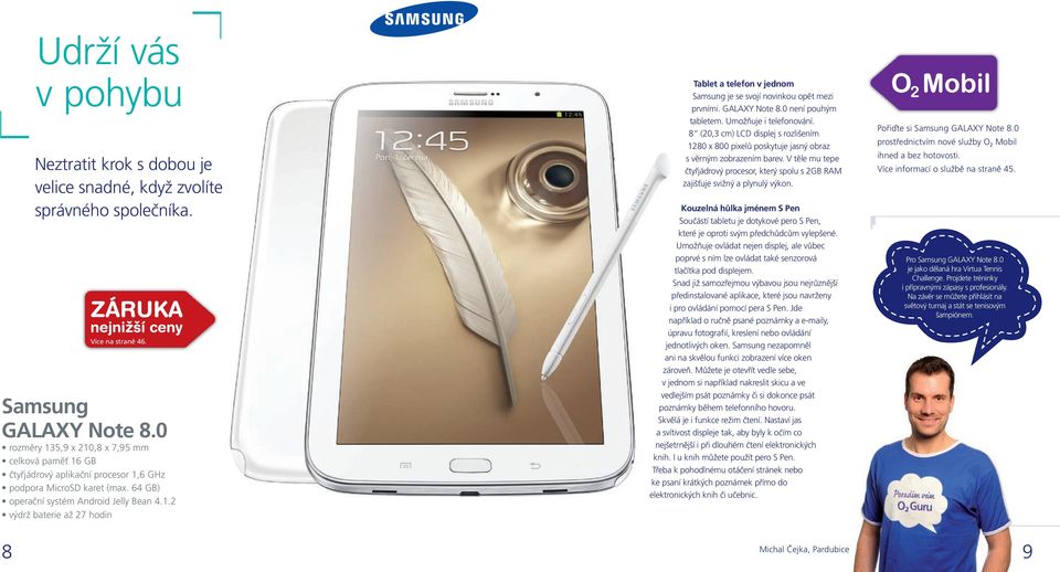 Více na straně 46. Tablet a telefon v jednom Samsung je se svojí novinkou opět mezi prvními. GALAXY Note 8.0 není pouhým tabletem. Umožňuje i telefonování.