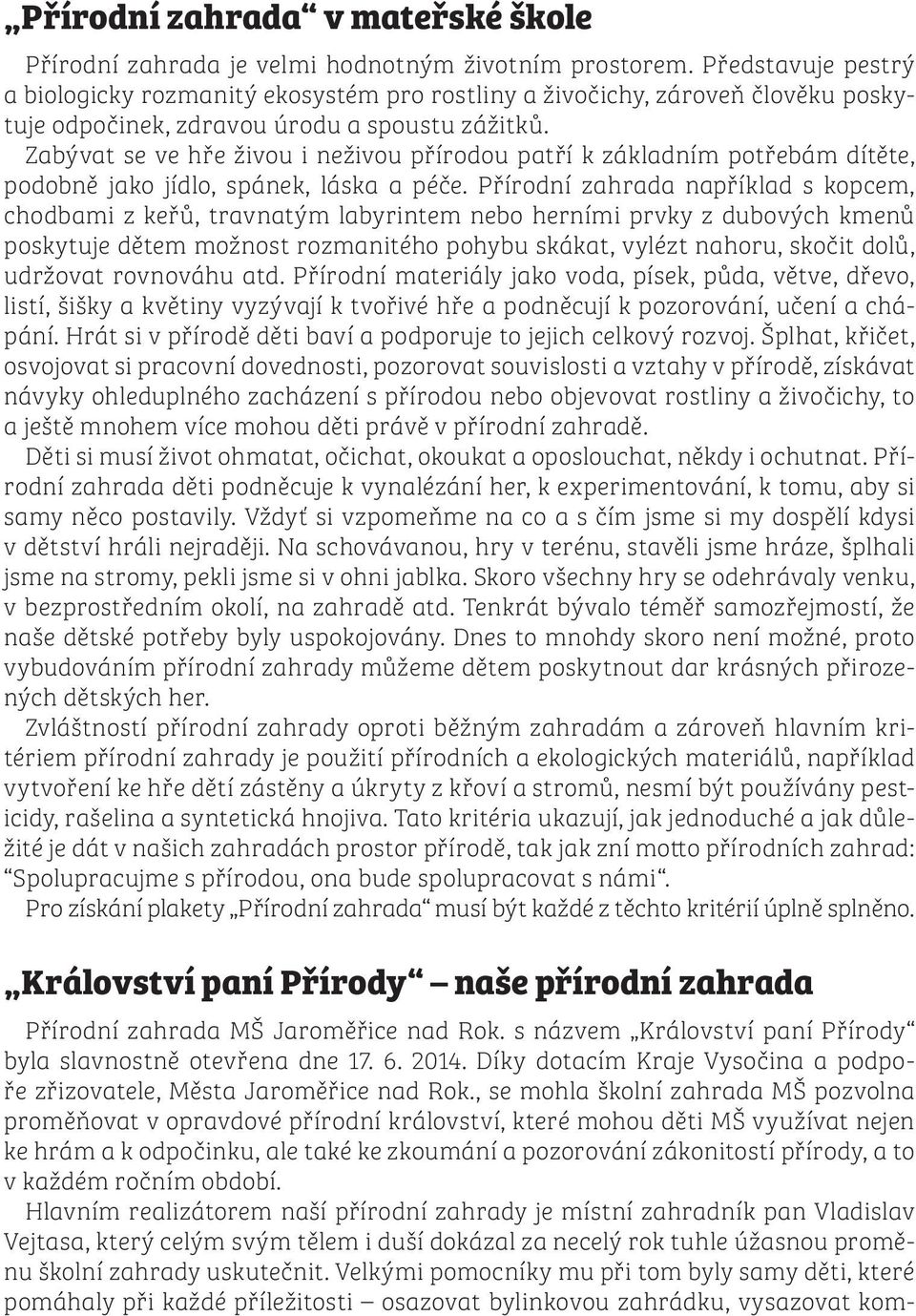 Zabývat se ve hře živou i neživou přírodou patří k základním potřebám dítěte, podobně jako jídlo, spánek, láska a péče.