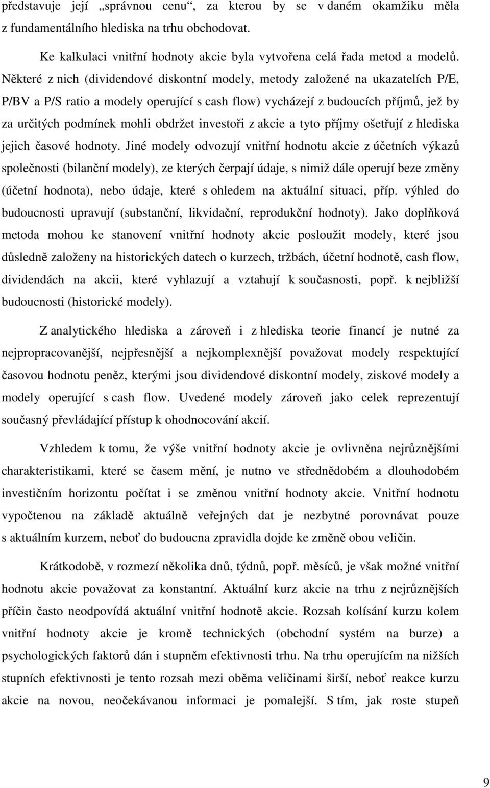 obdržet investoři z akcie a tyto příjmy ošetřují z hlediska jejich časové hodnoty.