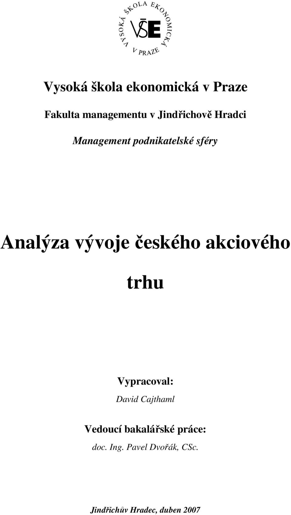 vývoje českého akciového trhu Vypracoval: David Cajthaml