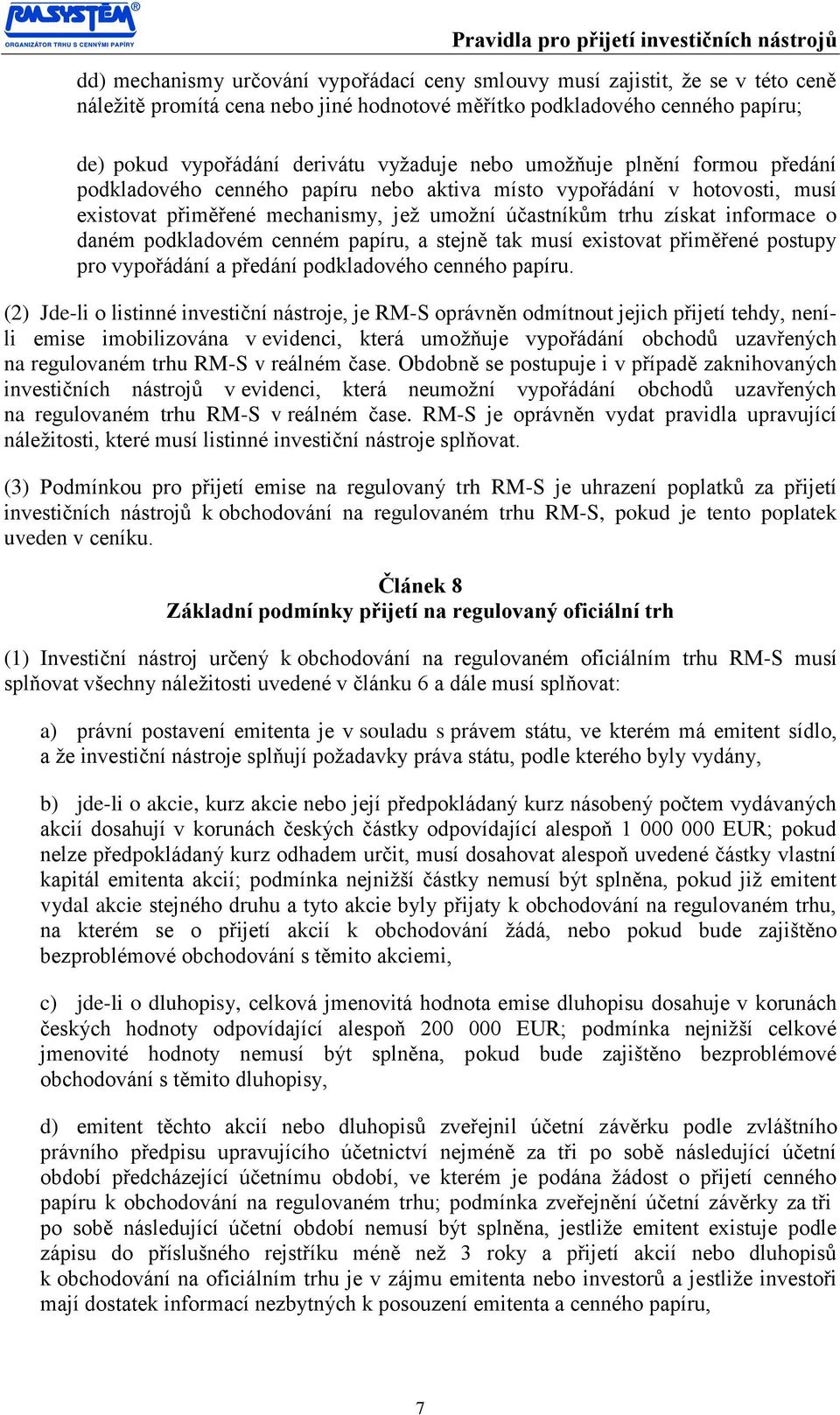 podkladovém cenném papíru, a stejně tak musí existovat přiměřené postupy pro vypořádání a předání podkladového cenného papíru.