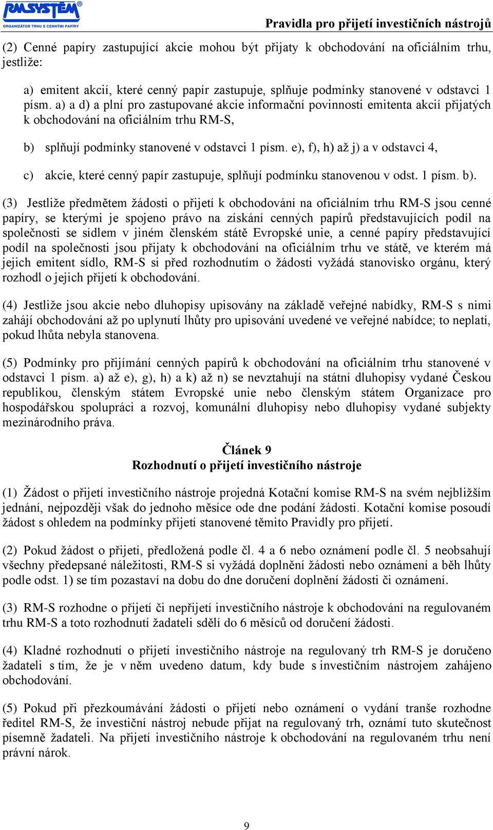 e), f), h) až j) a v odstavci 4, c) akcie, které cenný papír zastupuje, splňují podmínku stanovenou v odst. 1 písm. b).