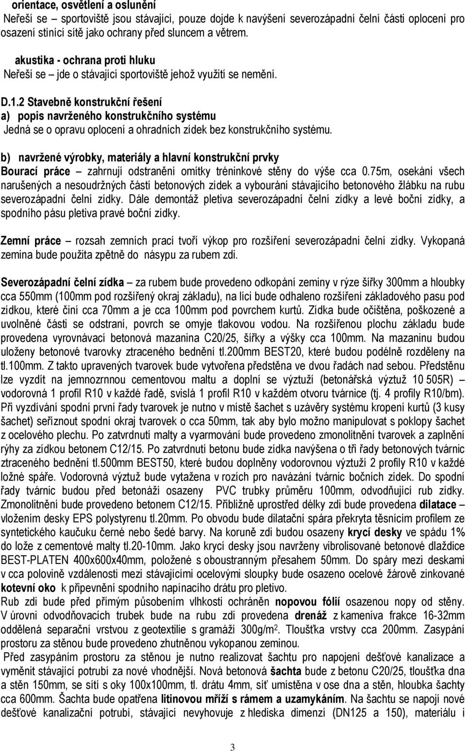 2 Stavebně konstrukční řešení a) popis navrženého konstrukčního systému Jedná se o opravu oplocení a ohradních zídek bez konstrukčního systému.