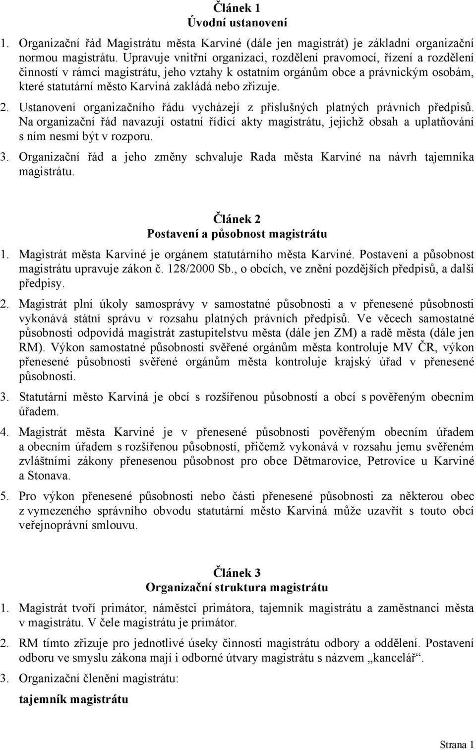 zřizuje. 2. Ustanovení organizačního řádu vycházejí z příslušných platných právních předpisů.