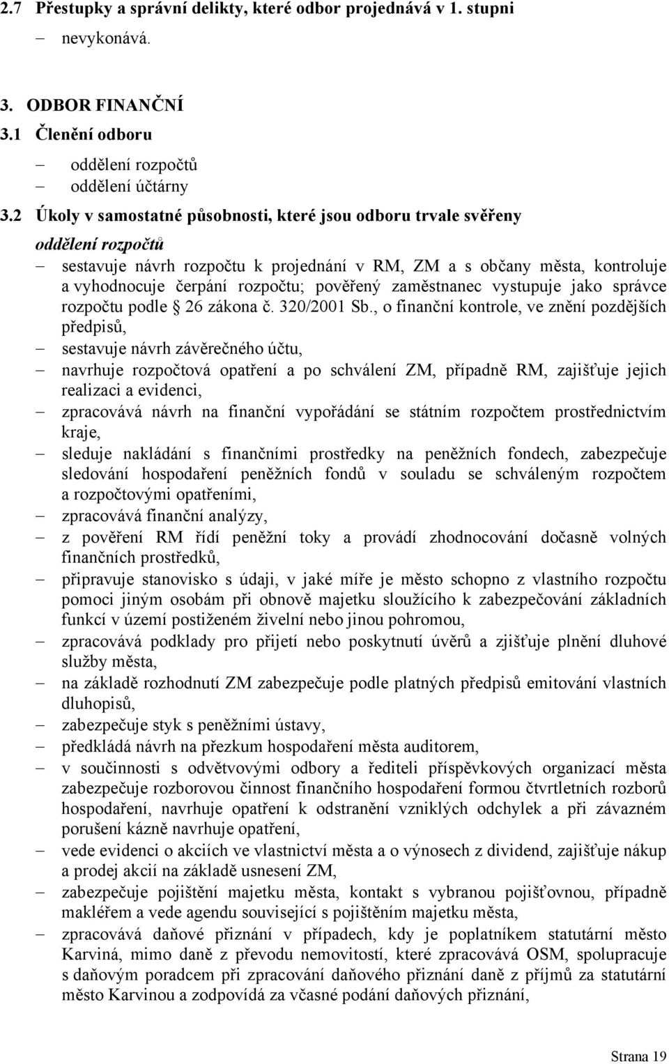 pověřený zaměstnanec vystupuje jako správce rozpočtu podle 26 zákona č. 320/2001 Sb.