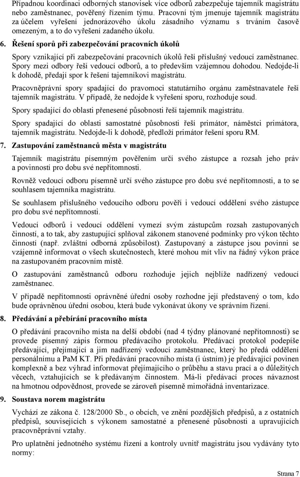 Řešení sporů při zabezpečování pracovních úkolů Spory vznikající při zabezpečování pracovních úkolů řeší příslušný vedoucí zaměstnanec.