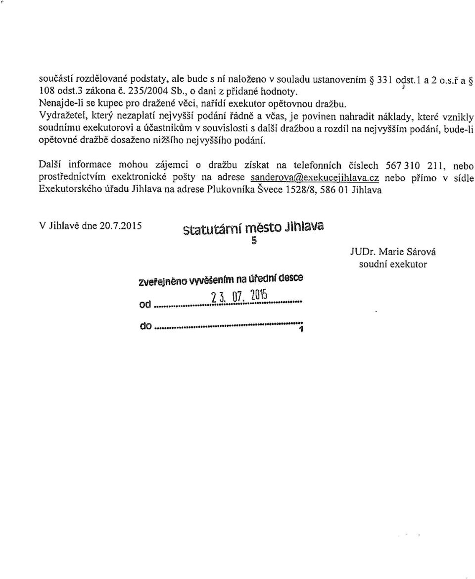 Vydražetel, který nezaplatí nejvyšší podání řádně a včas, je povinen nahradit náklady, které vznikly soudnímu exekutorovi a účastníkům v souvislosti s další dražbou a rozdíl na nejvyšším podání,