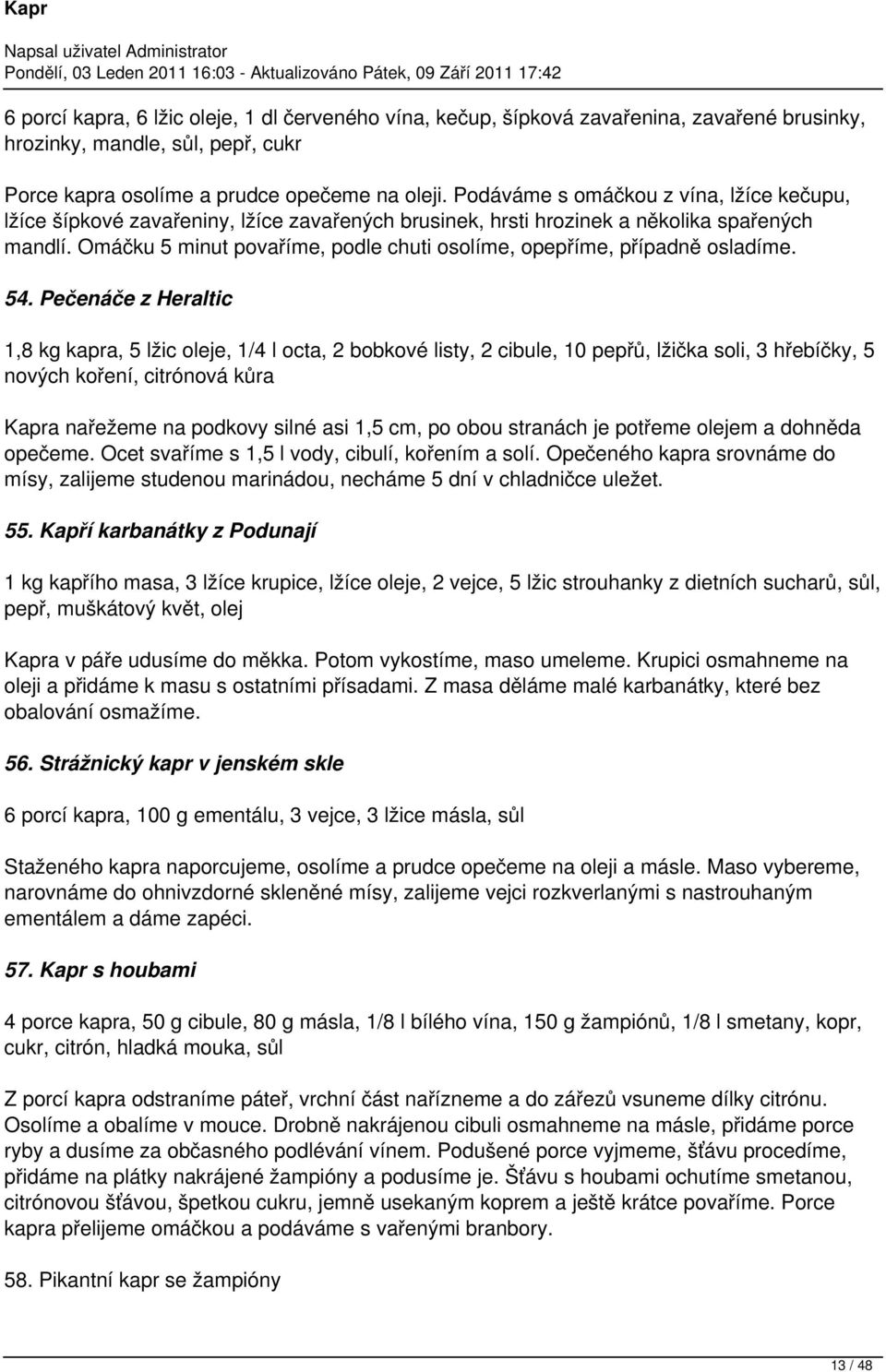 Omáčku 5 minut povaříme, podle chuti osolíme, opepříme, případně osladíme. 54.