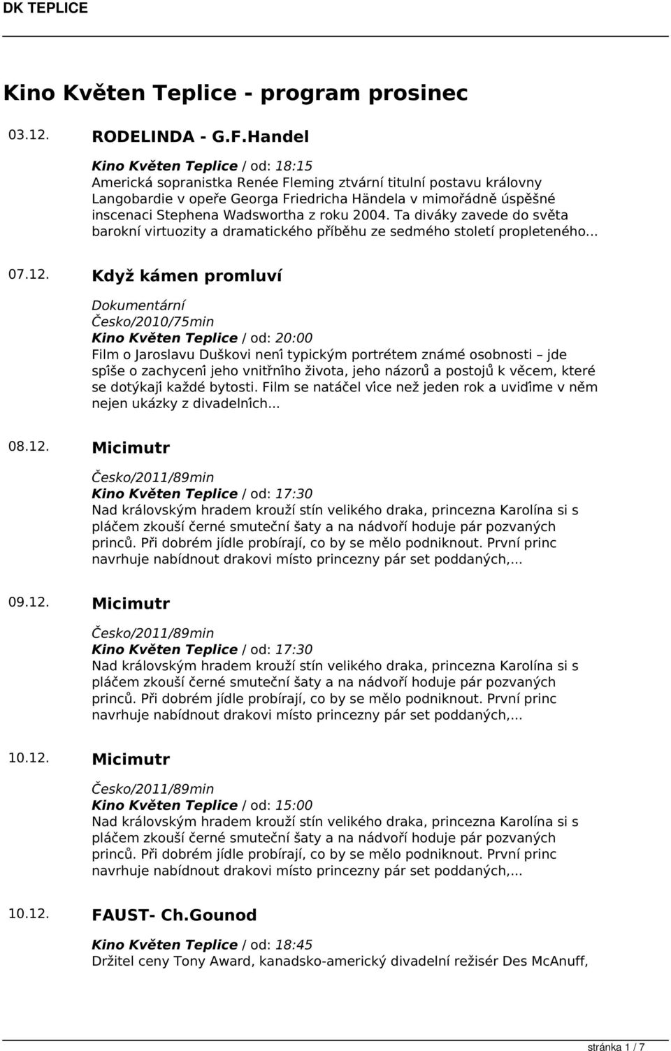 Wadswortha z roku 2004. Ta diváky zavede do světa barokní virtuozity a dramatického příběhu ze sedmého století propleteného... 07.12.
