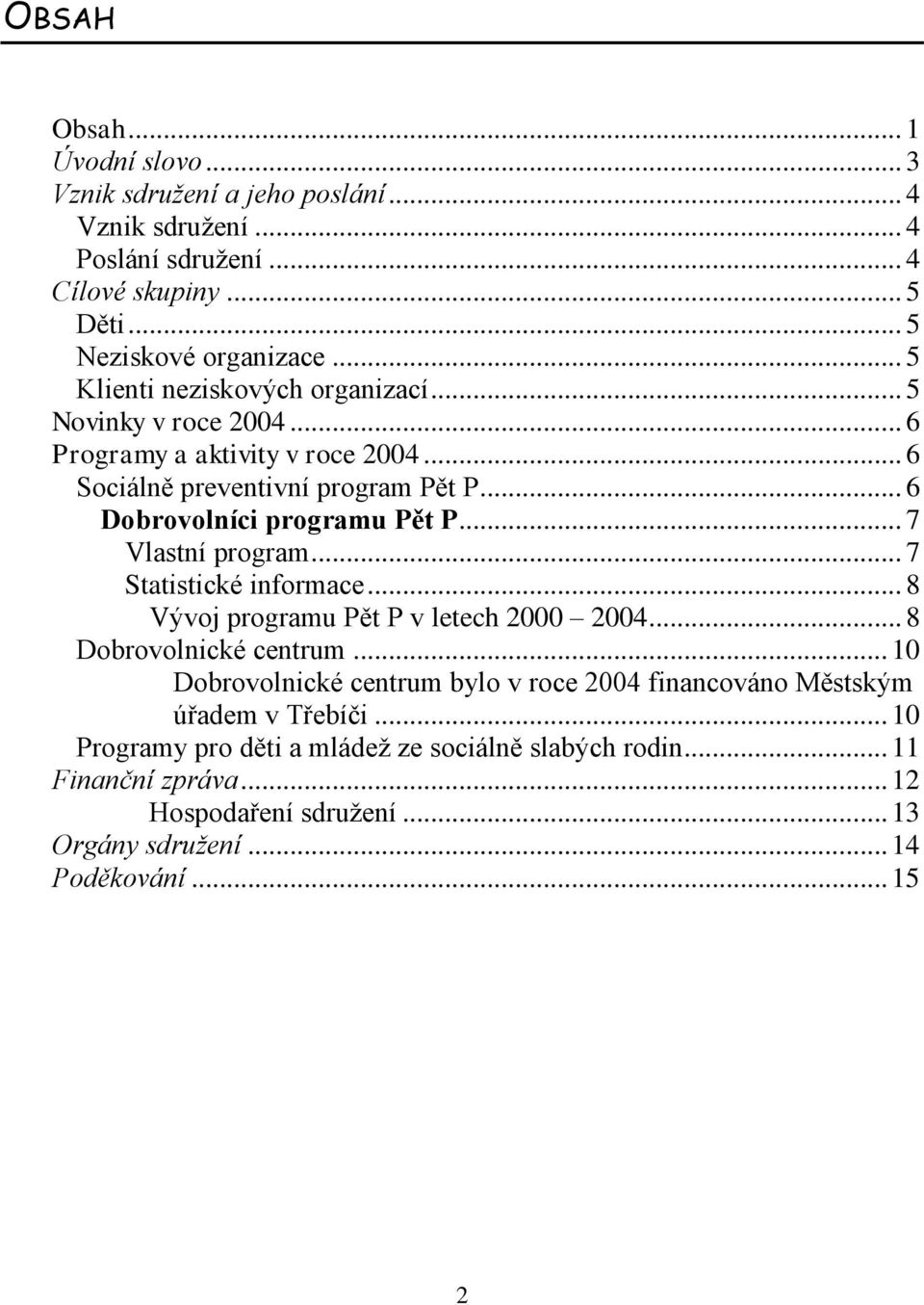 .. 7 Vlastní program... 7 Statistické informace... 8 Vývoj programu Pět P v letech 2000 2004... 8 Dobrovolnické centrum.