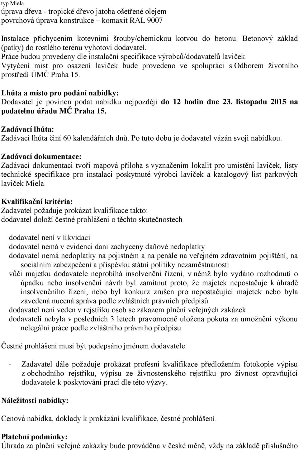 Vytyčení míst pro osazení laviček bude provedeno ve spolupráci s Odborem životního prostředí ÚMČ Praha 15.