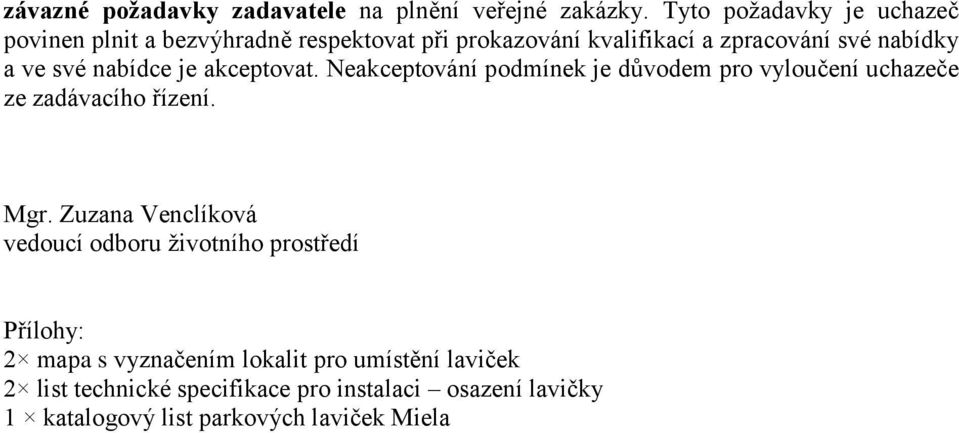 své nabídce je akceptovat. Neakceptování podmínek je důvodem pro vyloučení uchazeče ze zadávacího řízení. Mgr.