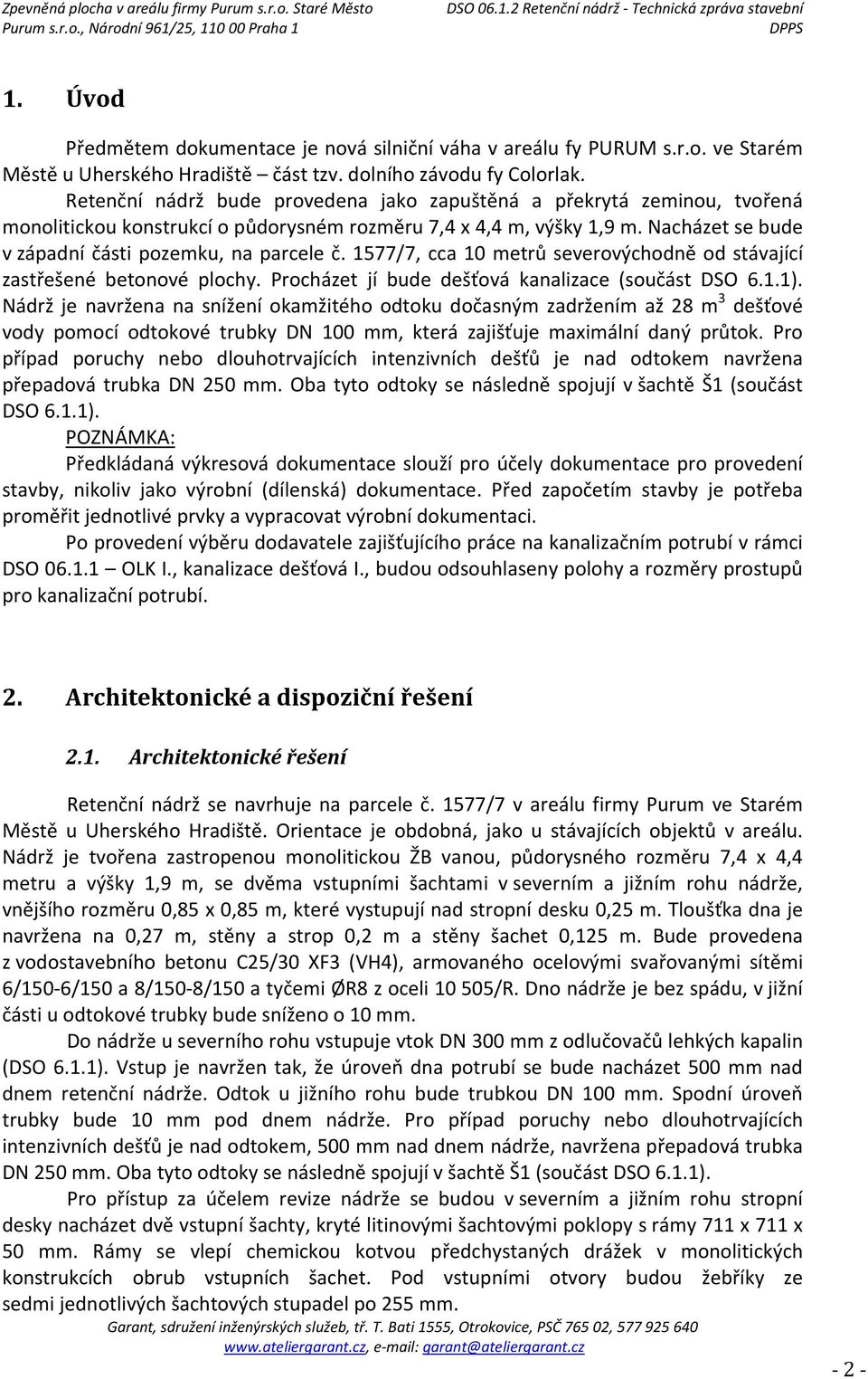 1577/7, cca 10 metrů severovýchodně od stávající zastřešené betonové plochy. Procházet jí bude dešťová kanalizace (součást DSO 6.1.1).