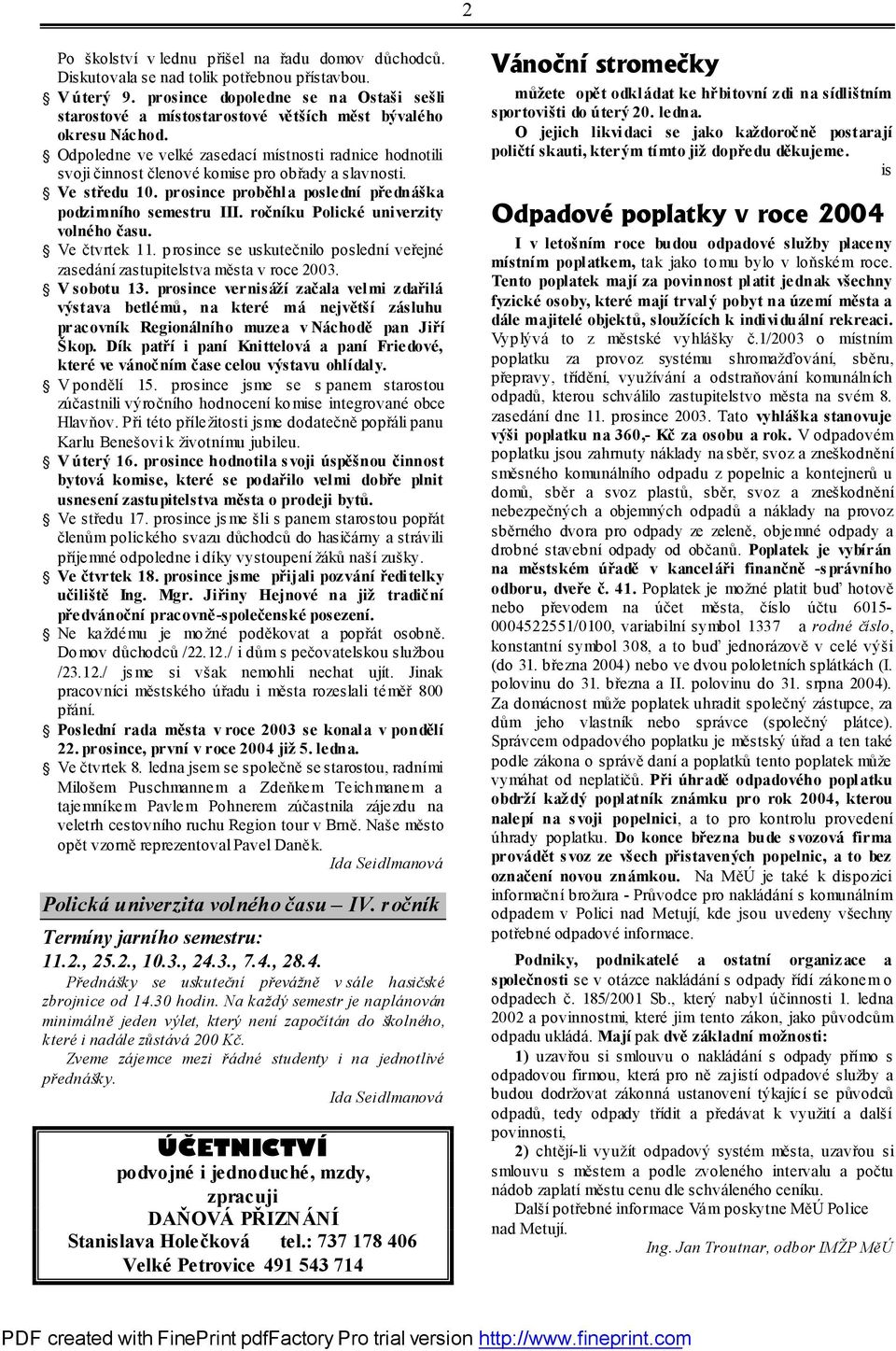 Odpoledne ve velké zasedací místnosti radnice hodnotili svoji činnost členové komise pro obřady a slavnosti. Ve středu 10. prosince proběhla poslední přednáška podzimního semestru III.