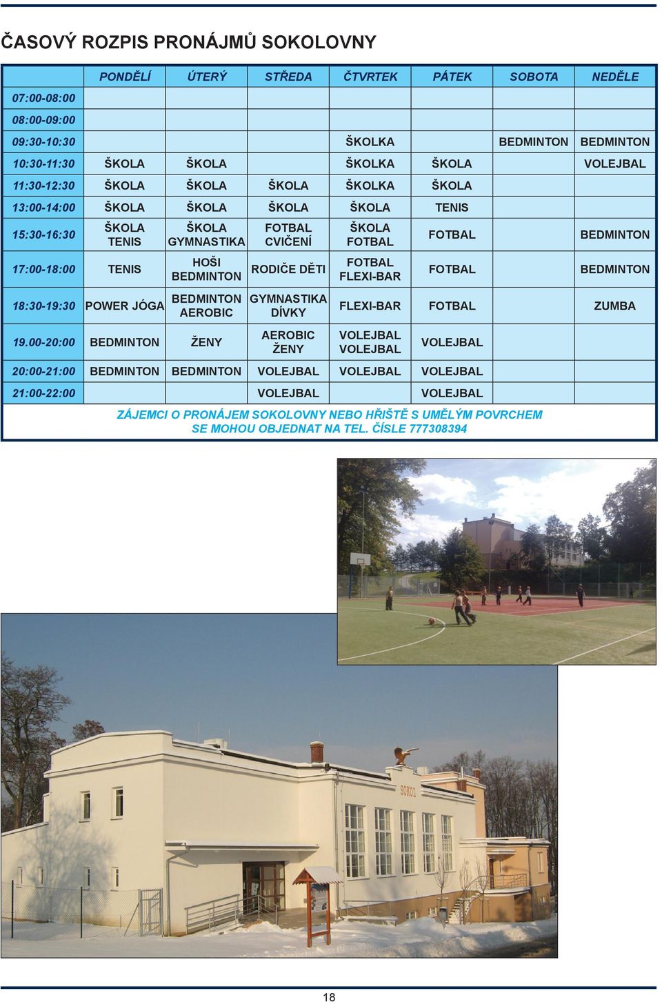 00-20:00 BEDMINTON ŽENY FOTBAL CVIČENÍ ŠKOLA FOTBAL HOŠI BEDMINTON RODIČE DĚTI FOTBAL FLEXI-BAR GYMNASTIKA DÍVKY AEROBIC ŽENY FOTBAL FOTBAL BEDMINTON BEDMINTON FLEXI-BAR FOTBAL ZUMBA VOLEJBAL
