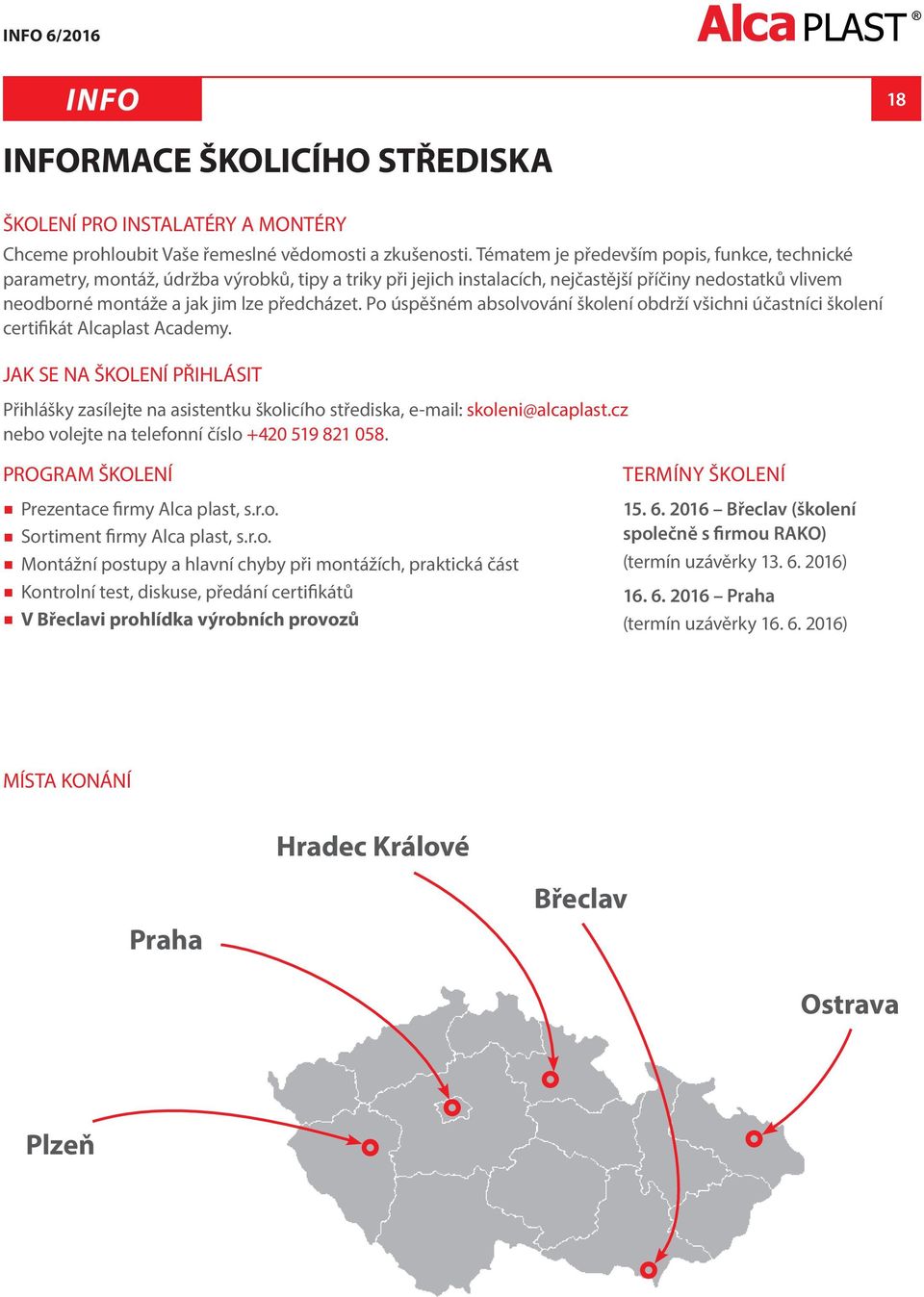 Po úspěšném absolvování školení obdrží všichni účastníci školení certifikát Alcaplast Academy.