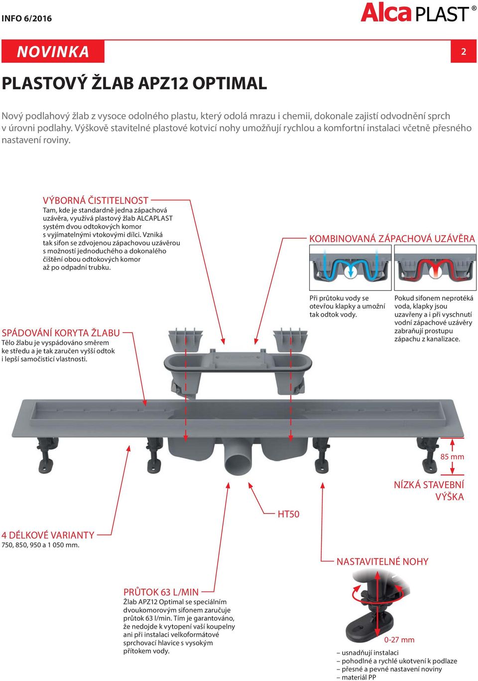 VÝBORNÁ ČISTITELNOST Tam, kde je standardně jedna zápachová uzávěra, využívá plastový žlab ALCAPLAST systém dvou odtokových komor s vyjímatelnými vtokovými dílci.