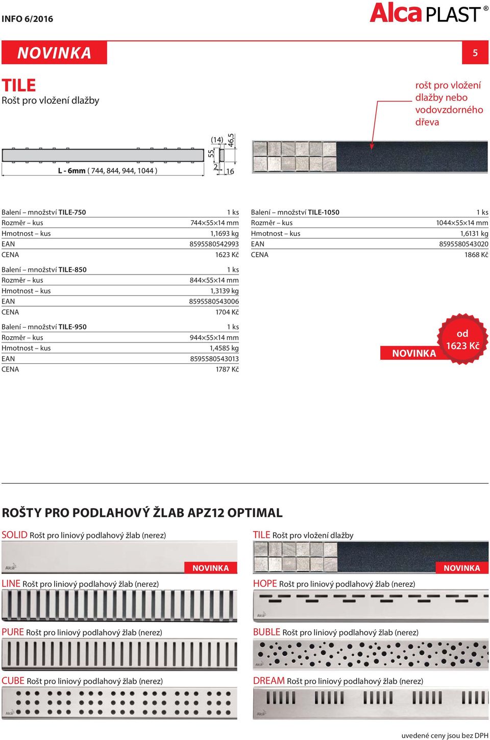 ROŠTY PRO PODLAHOVÝ ŽLAB APZ12 OPTIMAL SOLID Rošt pro liniový podlahový žlab (nerez) TILE Rošt pro vložení dlažby LINE Rošt pro liniový podlahový žlab (nerez) HOPE Rošt pro liniový podlahový žlab