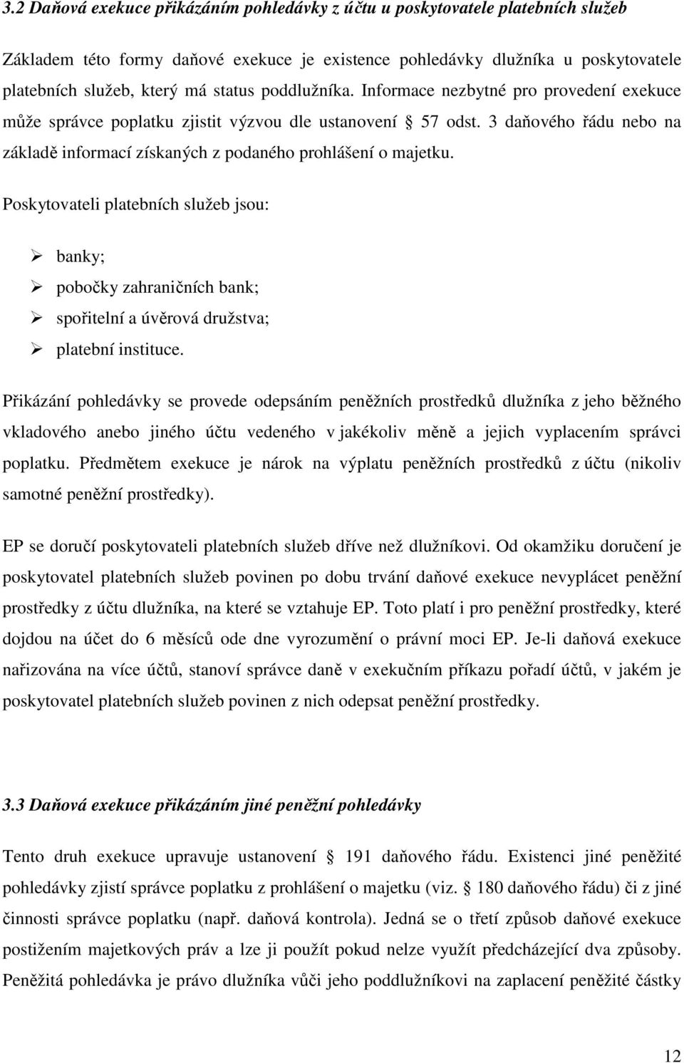 3 daňového řádu nebo na základě informací získaných z podaného prohlášení o majetku.