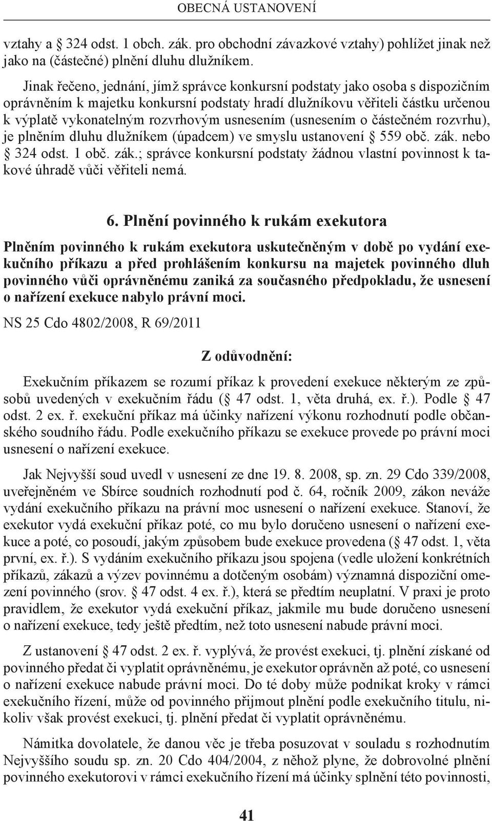 usnesením (usnesením o částečném rozvrhu), je plněním dluhu dlužníkem (úpadcem) ve smyslu ustanovení 559 obč. zák.