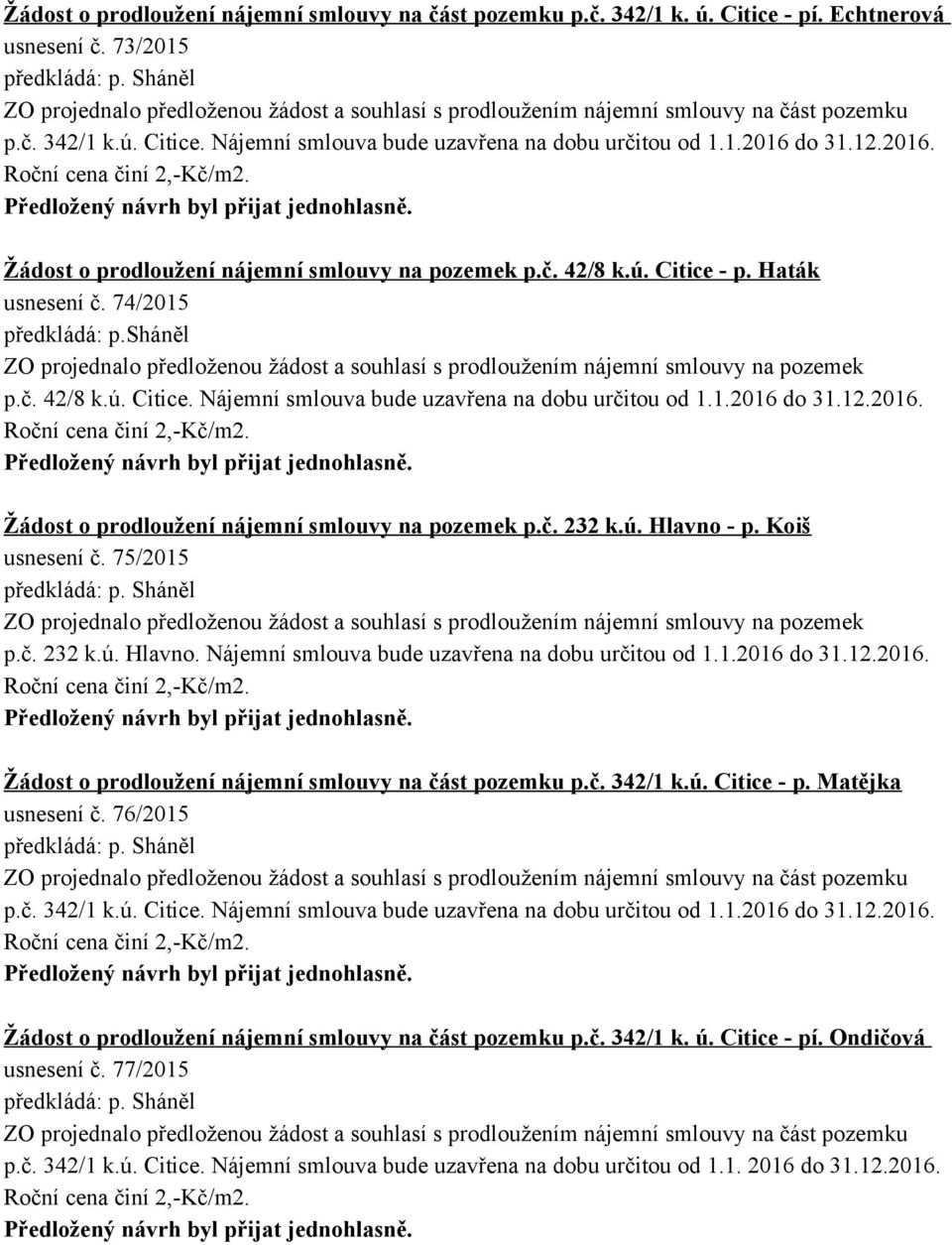 1.2016 do 31.12.2016. Žádost o prodloužení nájemní smlouvy na pozemek p.č. 232 k.ú. Hlavno - p. Koiš usnesení č.