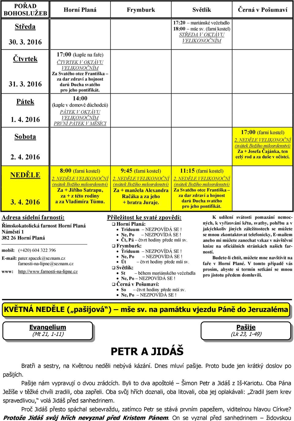 14:00 (kaple v domově důchodců) PÁTEK V OKTÁVU PRVNÍ PÁTEK V MĚSÍCI 8:00 (farní kostel) 9:45 (farní kostel) 11:15 (farní kostel) 2.