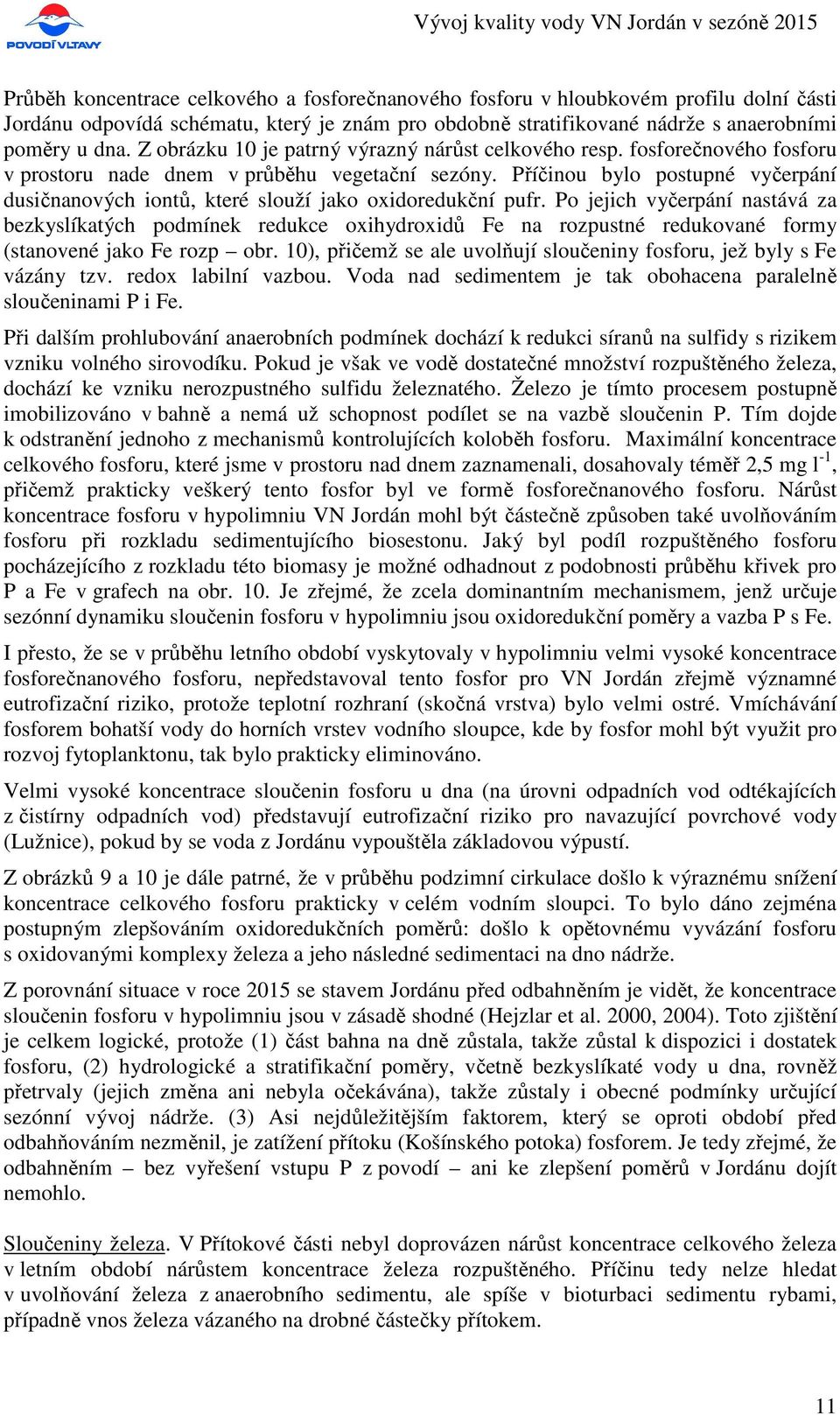 Příčinou bylo postupné vyčerpání dusičnanových iontů, které slouží jako oxidoredukční pufr.