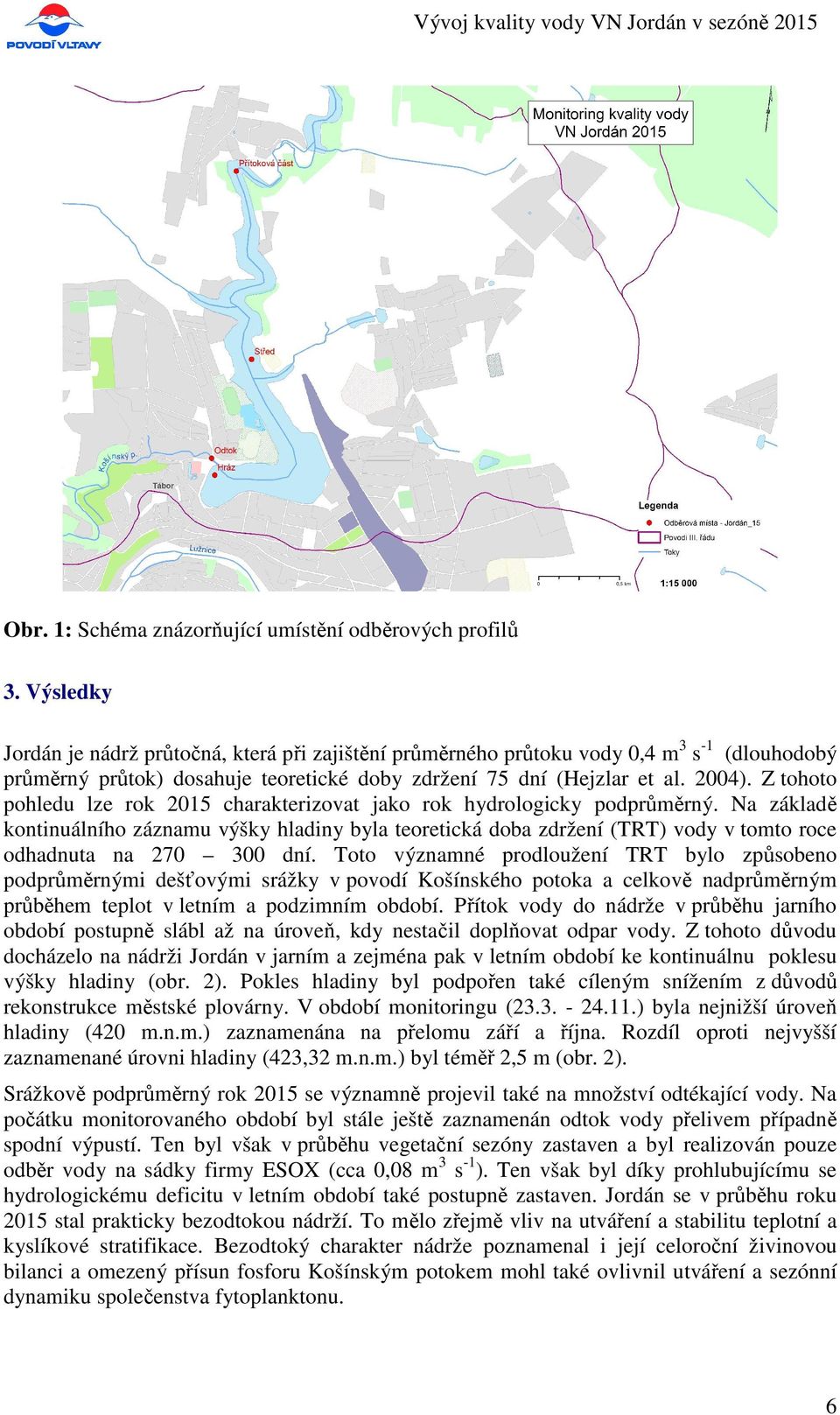 Z tohoto pohledu lze rok 2015 charakterizovat jako rok hydrologicky podprůměrný.