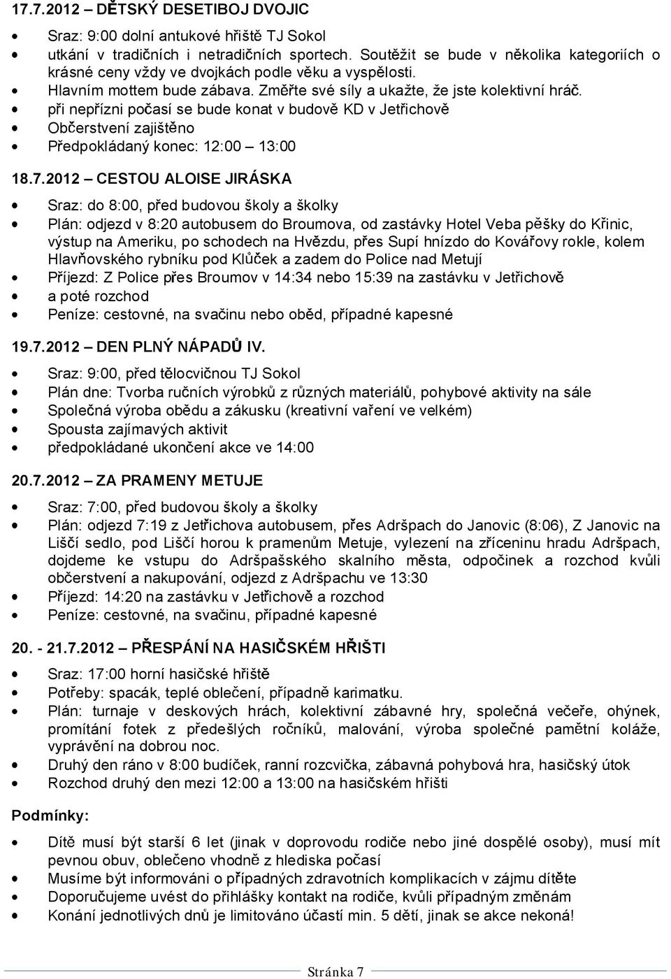 p i nep ízni po así se bude konat v budov KD v Jet ichov Ob erstvení zajišt no P edpokládaný konec: 12:00 13:00 18.7.