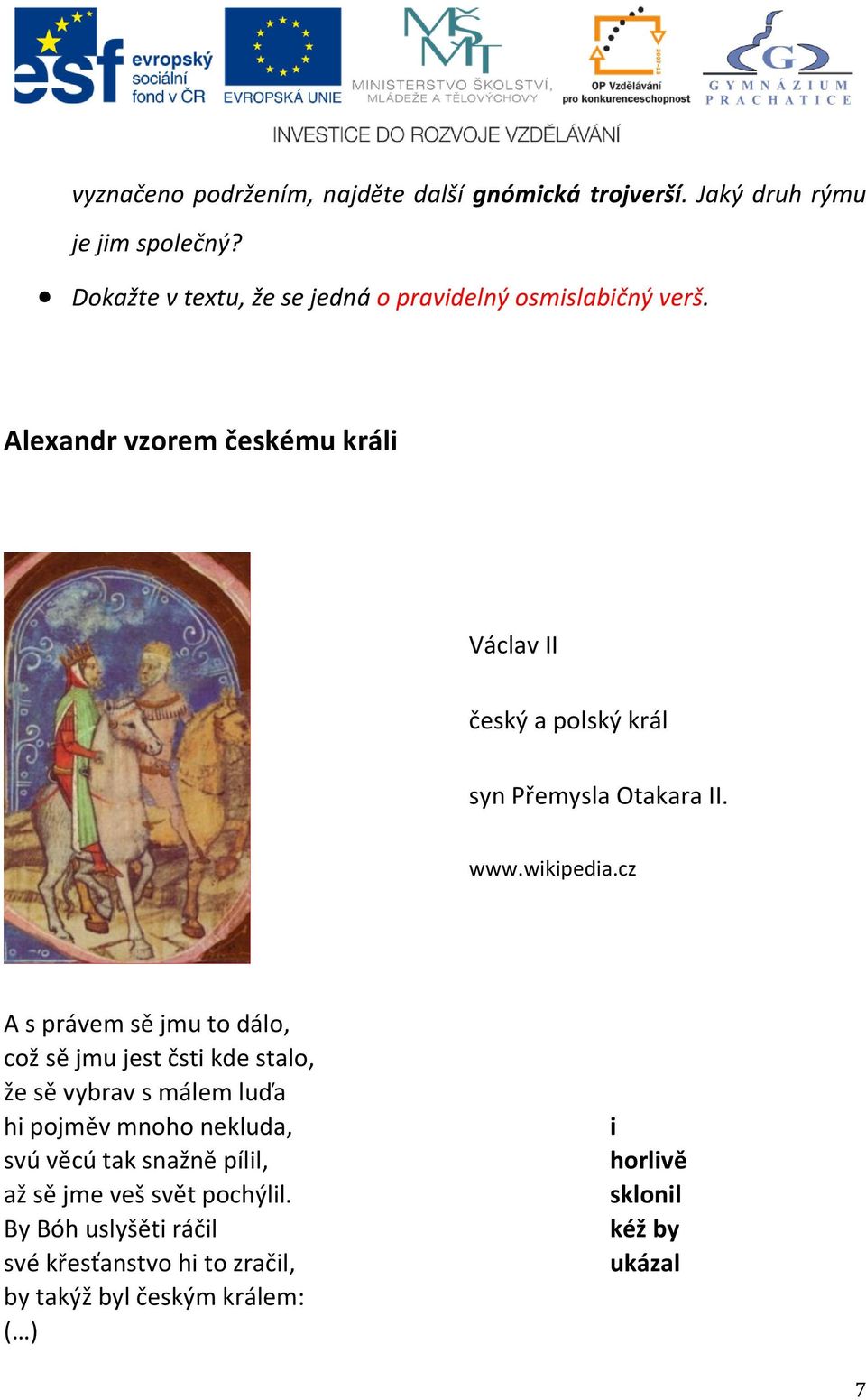 Alexandr vzorem českému králi Václav II český a polský král syn Přemysla Otakara II. www.wikipedia.