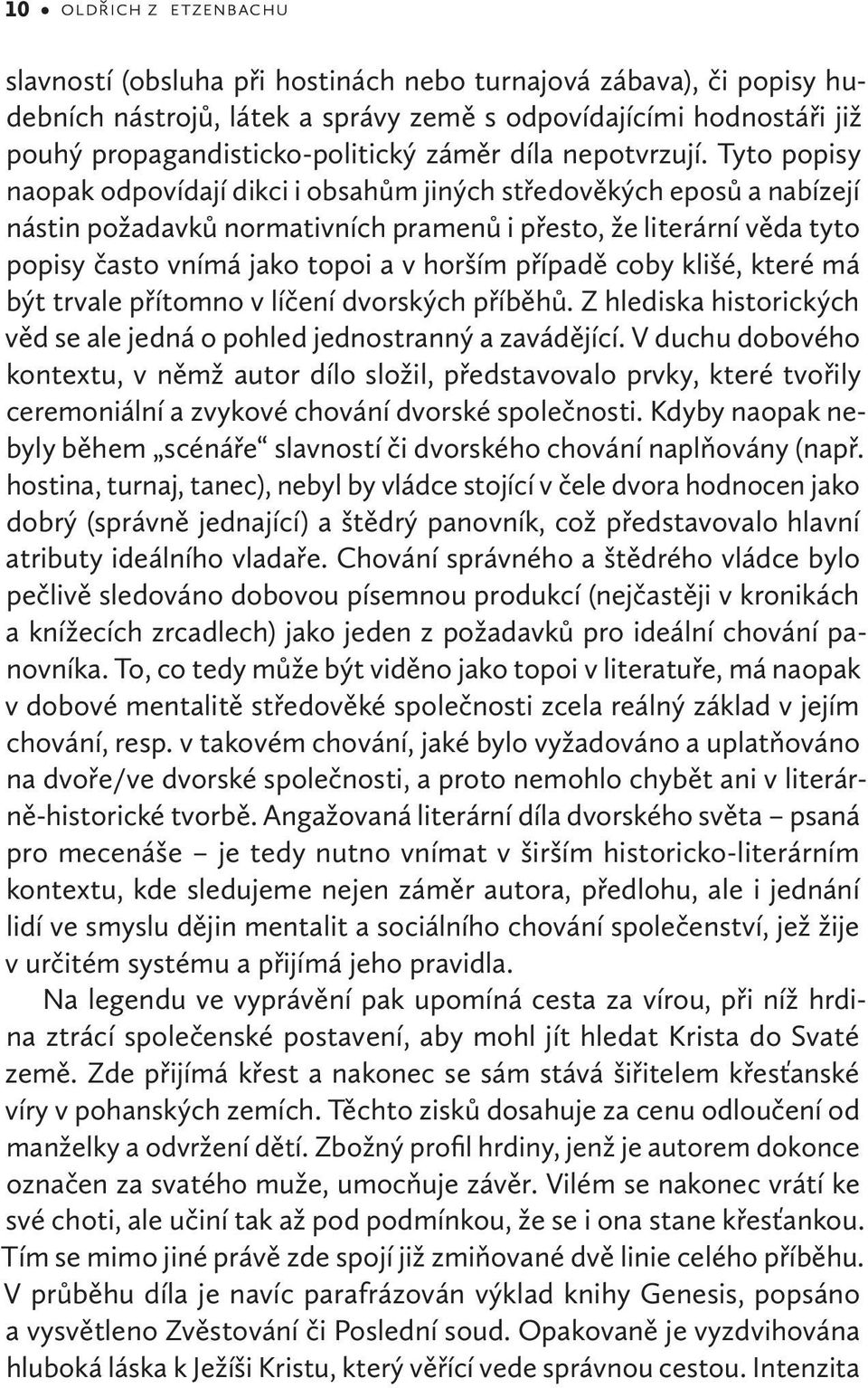 Tyto popisy naopak odpovídají dikci i obsahům jiných středověkých eposů a nabízejí nástin požadavků normativních pramenů i přesto, že literární věda tyto popisy často vnímá jako topoi a v horším