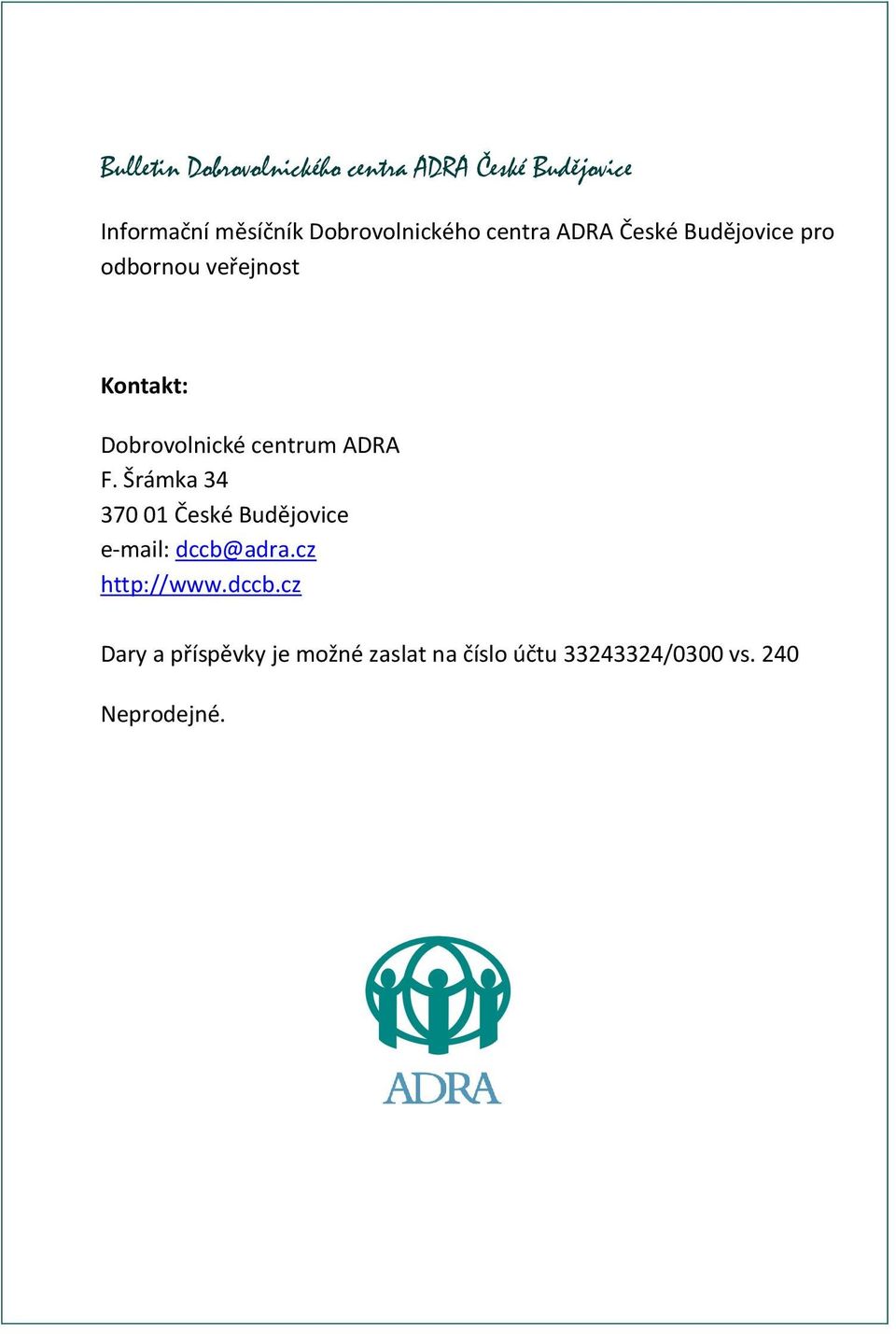 Dobrovolnické centrum ADRA F. Šrámka 34 370 01 České Budějovice e-mail: dccb@adra.