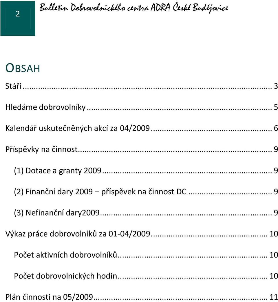 .. 9 (2) Finanční dary 2009 příspěvek na činnost DC... 9 (3) Nefinanční dary2009.