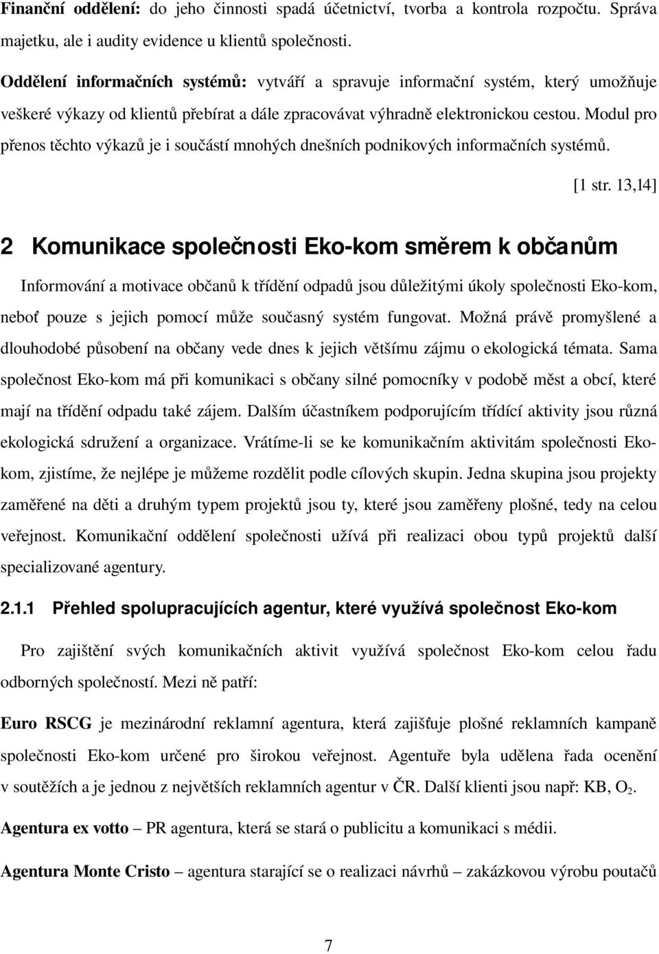 Modul pro přenos těchto výkazů je i součástí mnohých dnešních podnikových informačních systémů. [1 str.