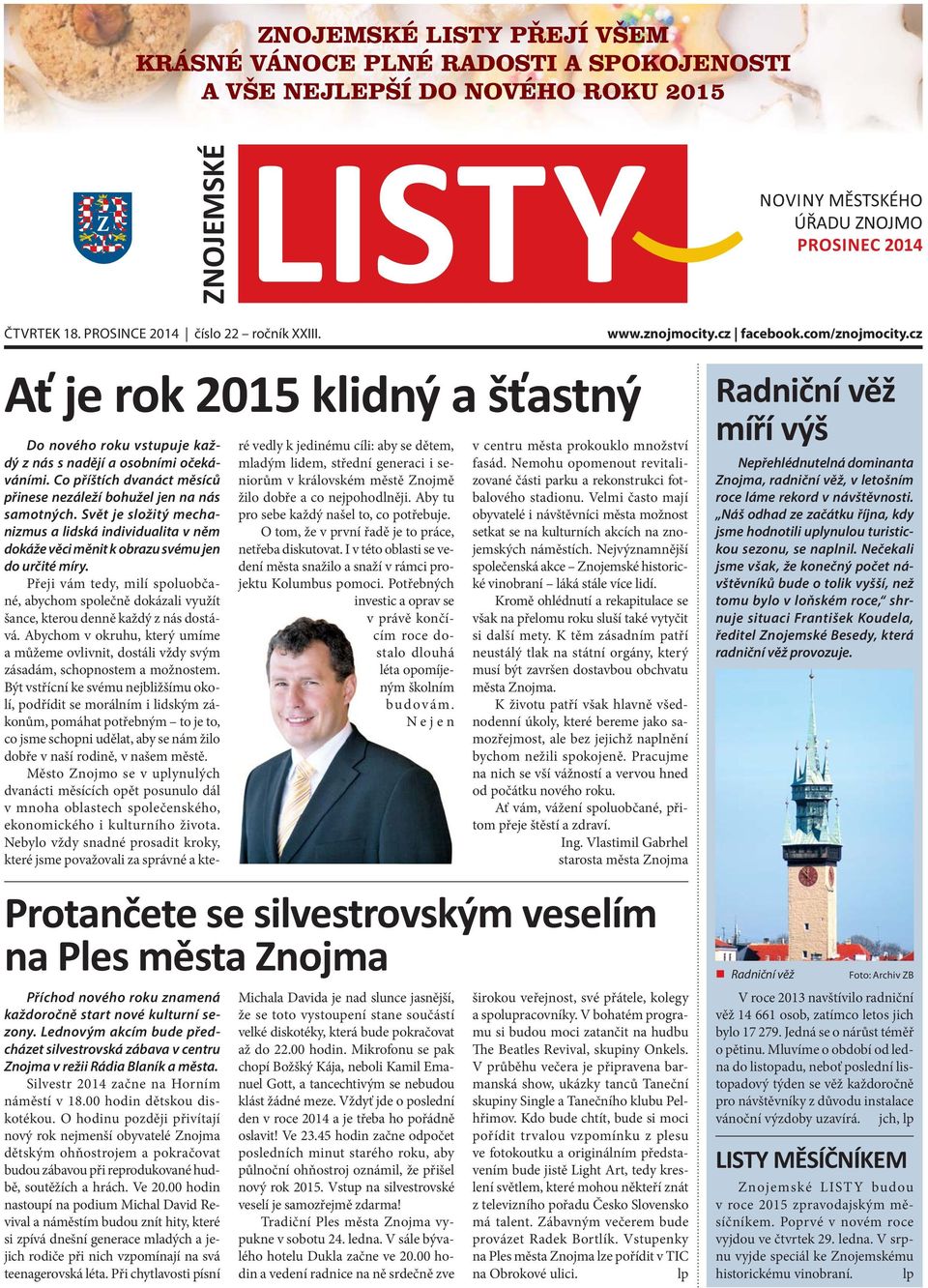 Co příštích dvanáct měsíců přinese nezáleží bohužel jen na nás samotných. Svět je složitý mechanizmus a lidská individualita v něm dokáže věci měnit k obrazu svému jen do určité míry.