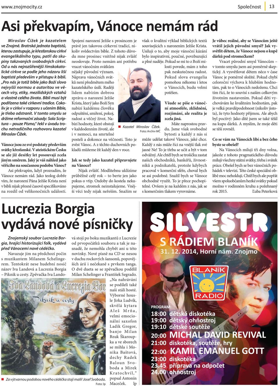 Od u nás nejrozšířenější římskokatolické církve se podle jeho názoru liší baptisté především v přístupu k bibli.