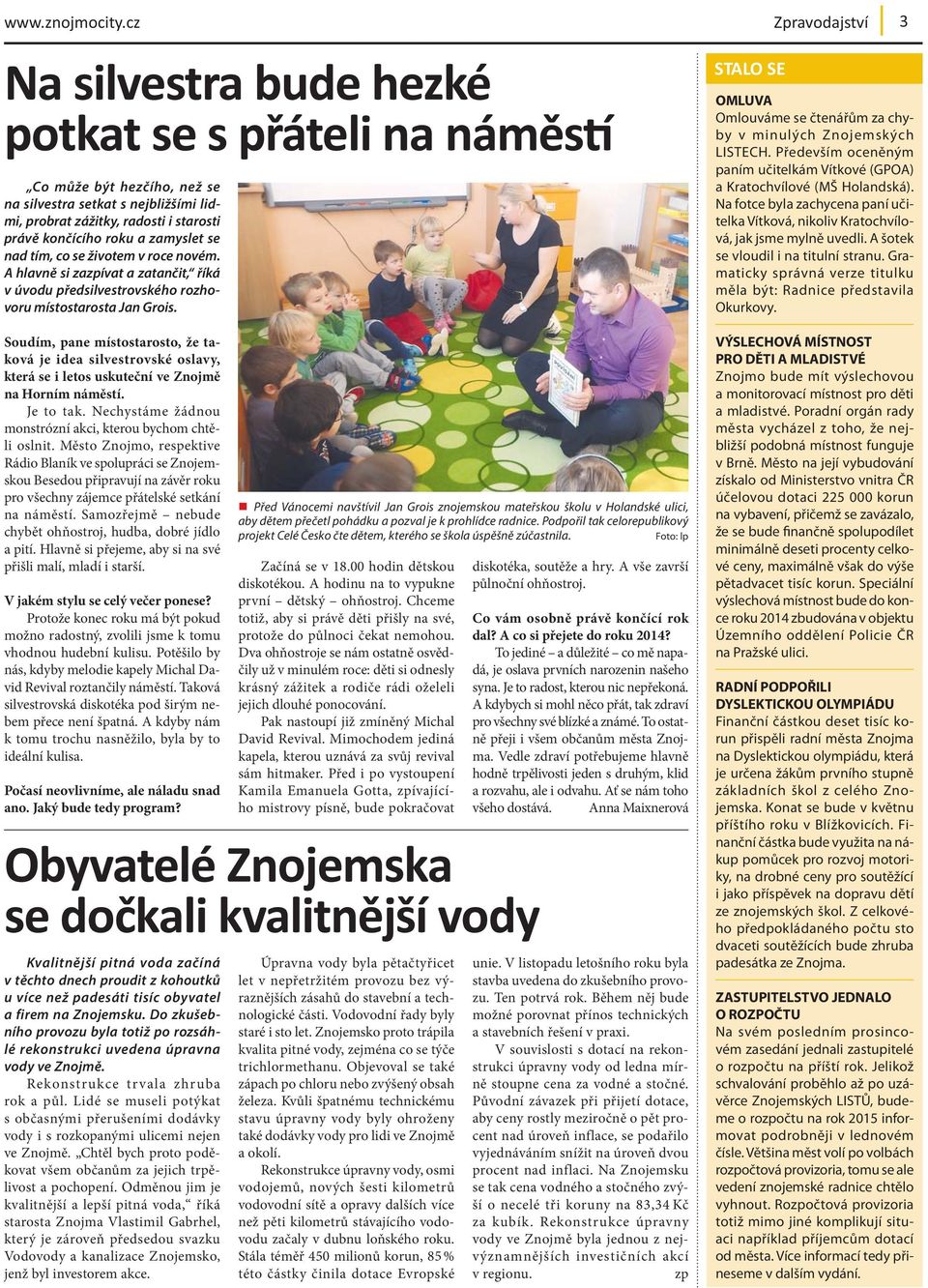 tím, co se životem v roce novém. A hlavně si zazpívat a zatančit, říká v úvodu předs ilvestrovského rozhovoru místostarosta Jan Grois.