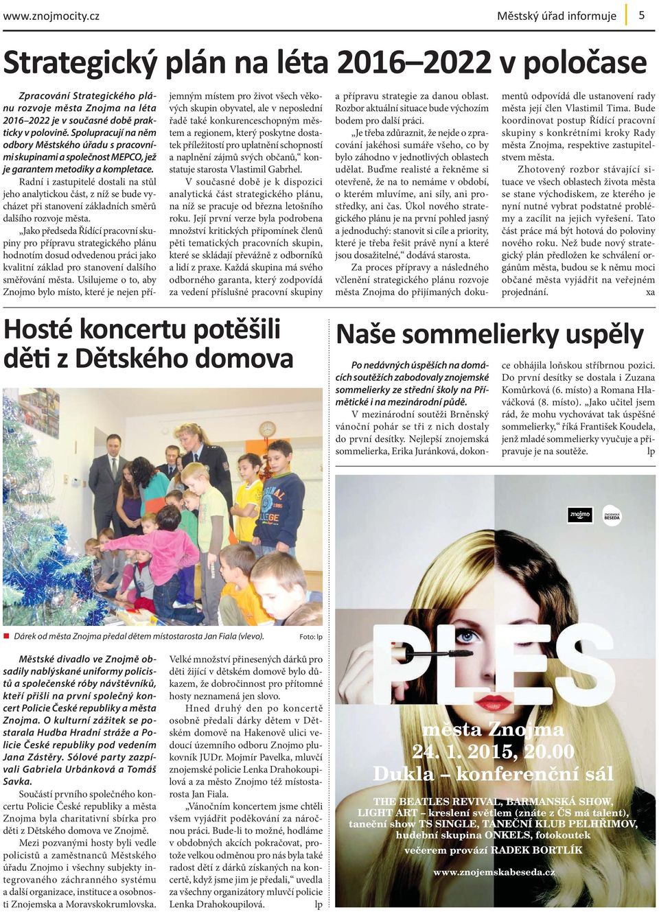 Radní i zastupitelé dostali na stůl jeho analytickou část, z níž se bude vycházet při stanovení základních směrů dalšího rozvoje města.