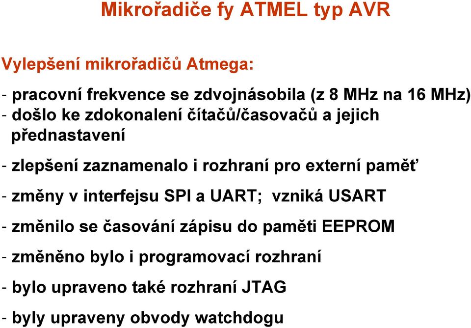 paměť - změny v interfejsu SPI a UART; vzniká USART - změnilo se časování zápisu do paměti EEPROM -