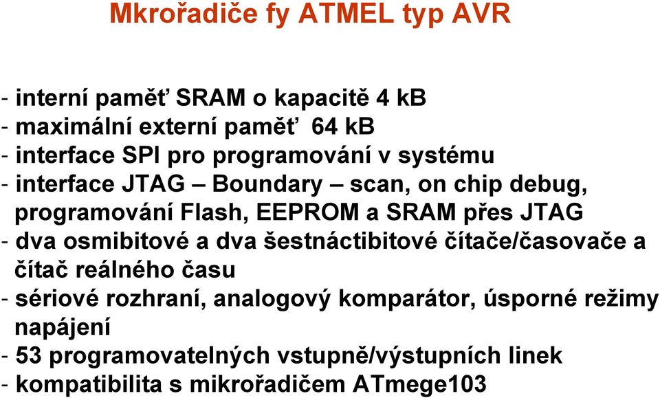 JTAG - dva osmibitové a dva šestnáctibitové čítače/časovače a čítač reálného času - sériové rozhraní, analogový