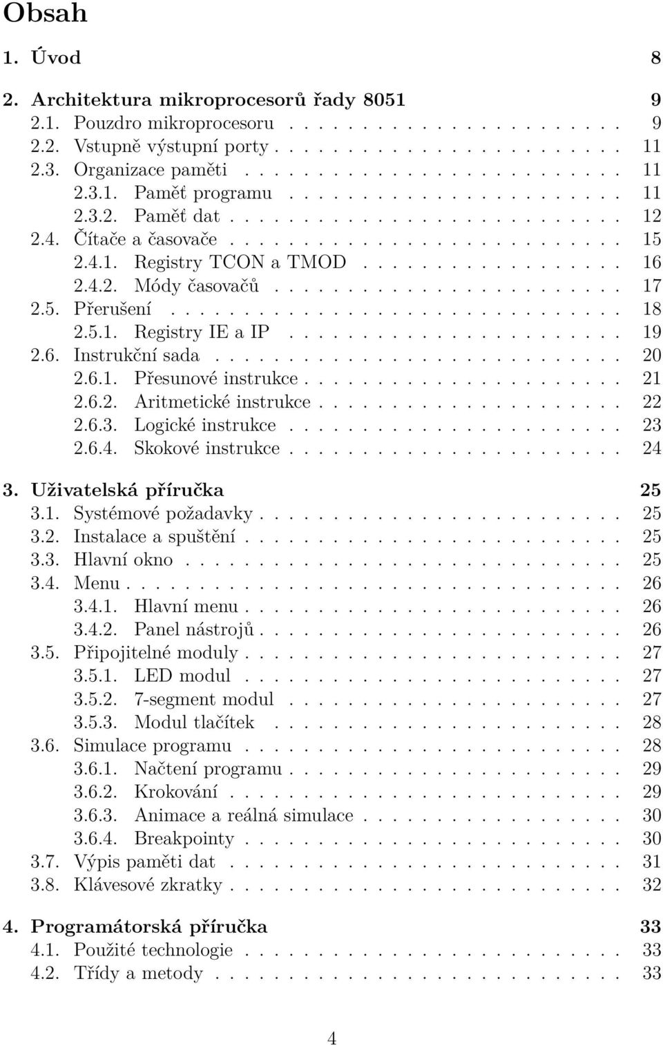 ....................... 17 2.5. Přerušení............................... 18 2.5.1. Registry IE a IP....................... 19 2.6. Instrukční sada............................ 20 2.6.1. Přesunové instrukce.