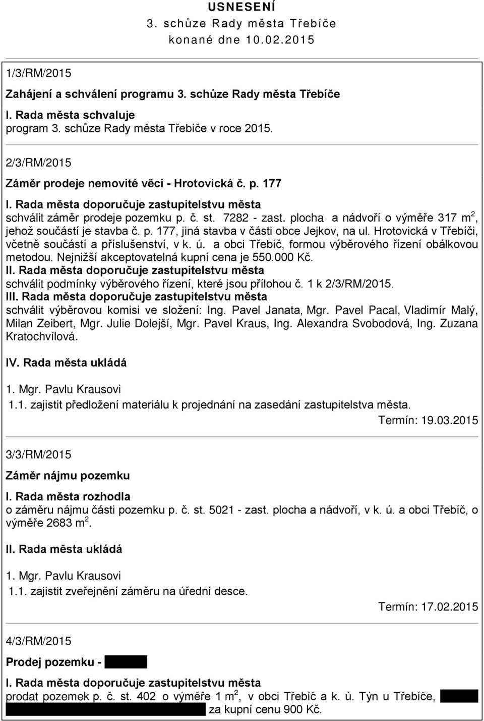 7282 - zast. plocha a nádvoří o výměře 317 m 2, jehož součástí je stavba č. p. 177, jiná stavba v části obce Jejkov, na ul. Hrotovická v Třebíči, včetně součástí a příslušenství, v k. ú.