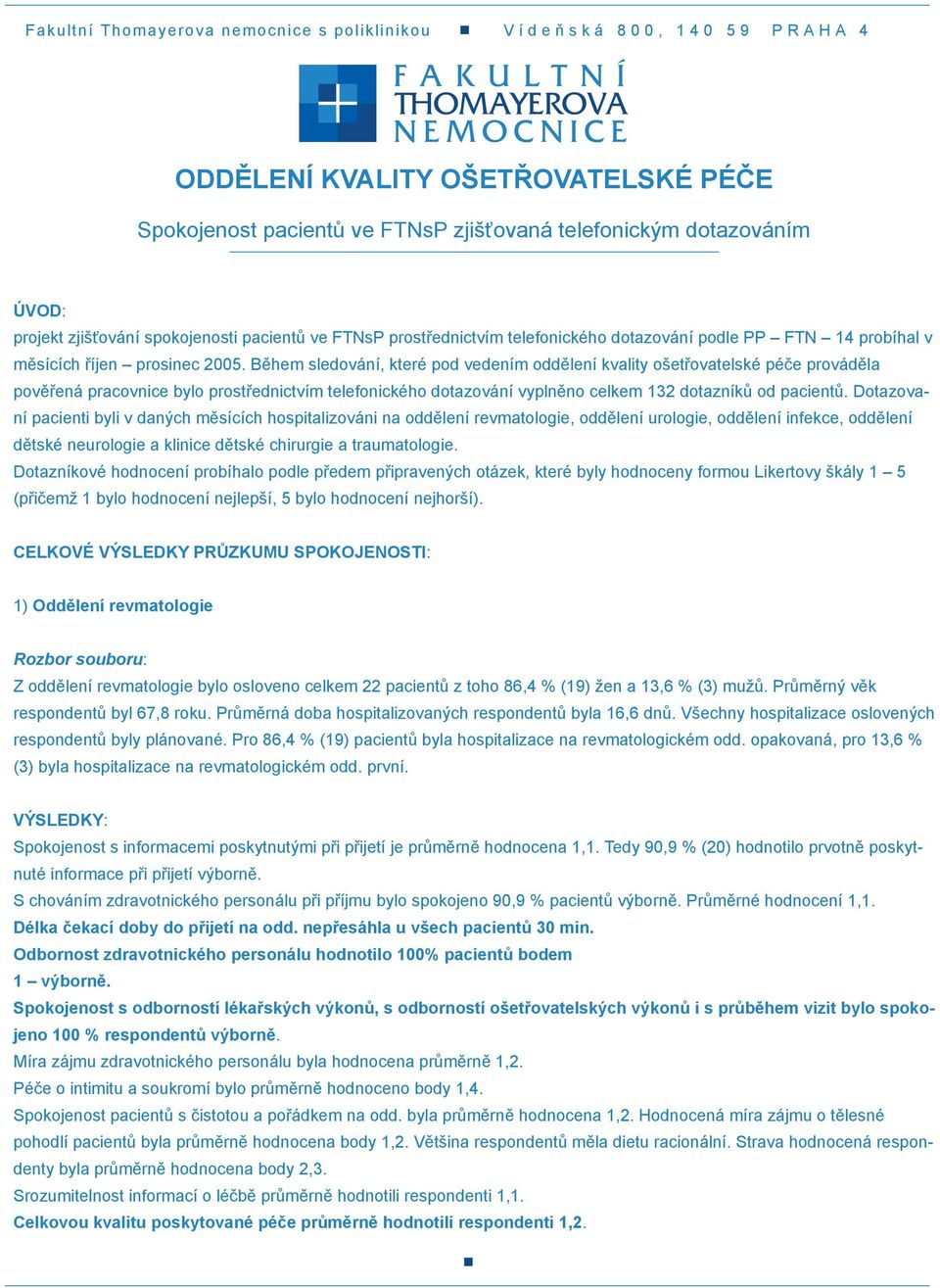 Dotazovaní pacienti byli v daných měsících hospitalizováni na oddělení revmatologie, oddělení urologie, oddělení infekce, oddělení dětské a klinice dětské a traumatologie.