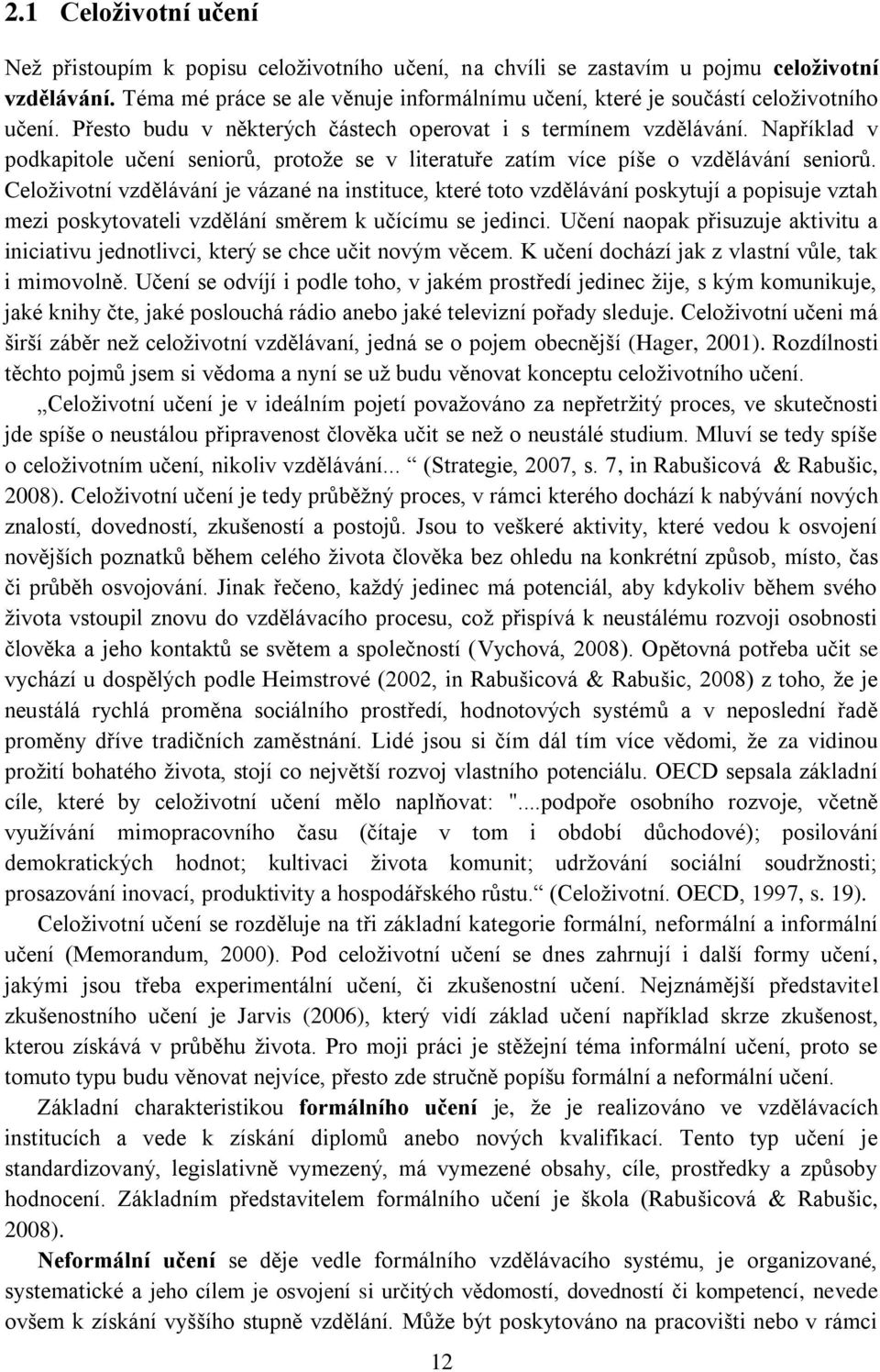 Například v podkapitole učení seniorů, protože se v literatuře zatím více píše o vzdělávání seniorů.