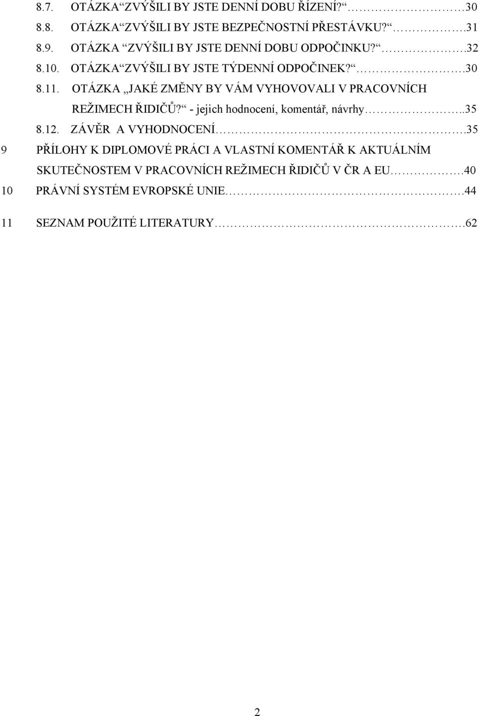 OTÁZKA JAKÉ ZMĚNY BY VÁM VYHOVOVALI V PRACOVNÍCH REŽIMECH ŘIDIČŮ? - jejich hodnocení, komentář, návrhy..35 8.12. ZÁVĚR A VYHODNOCENÍ.