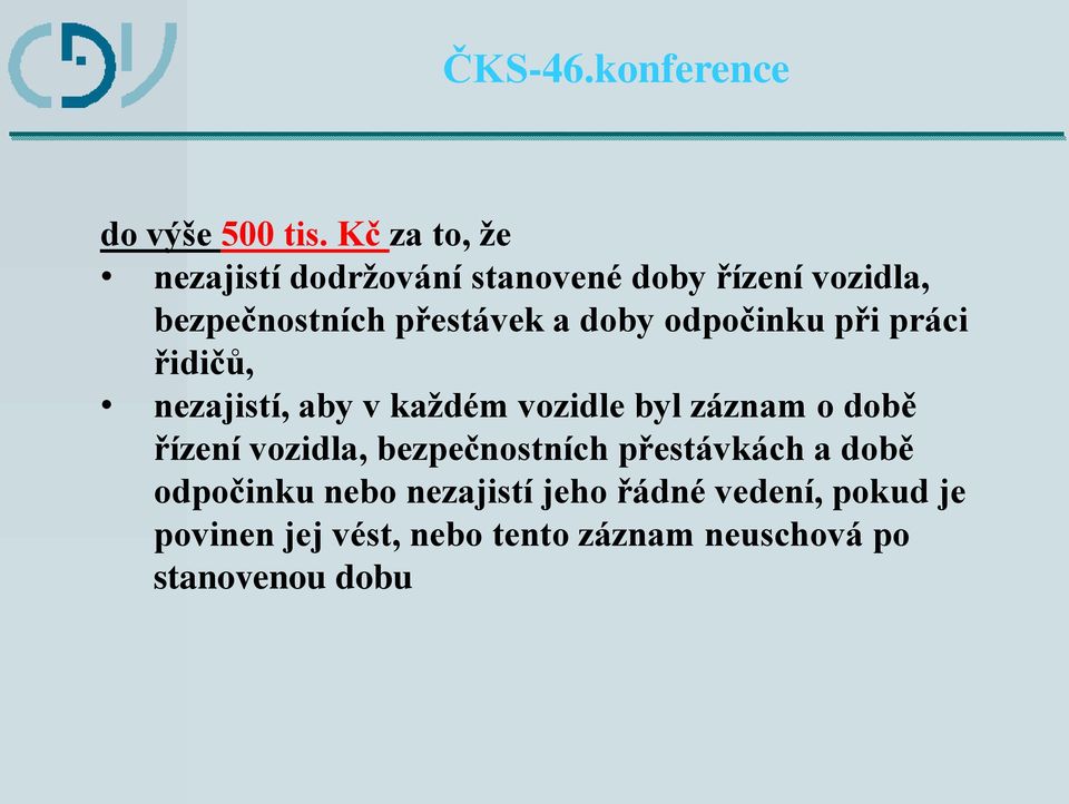 a doby odpočinku při práci řidičů, nezajistí, aby v každém vozidle byl záznam o době