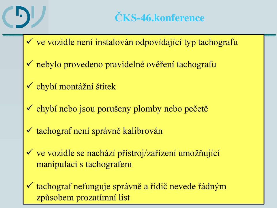 tachograf není správně kalibrován ve vozidle se nachází přístroj/zařízení umožňující