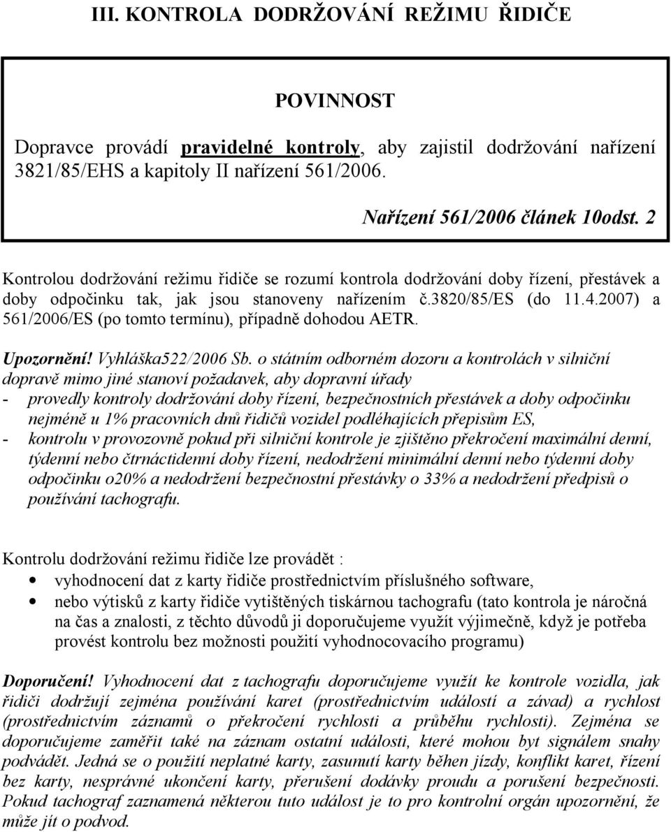 2007) a 561/2006/ES (po tomto termínu), p ípadn dohodou AETR. Upozorn ní! Vyhlá ka522/2006 Sb.