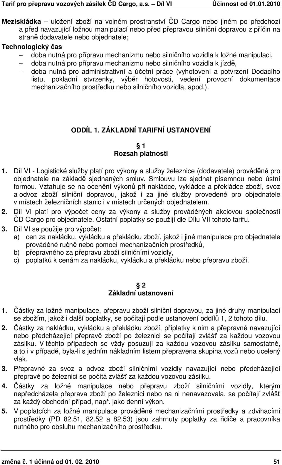 administrativní a účetní práce (vyhotovení a potvrzení Dodacího listu, pokladní stvrzenky, výběr hotovosti, vedení provozní dokumentace mechanizačního prostředku nebo silničního vozidla, apod.).